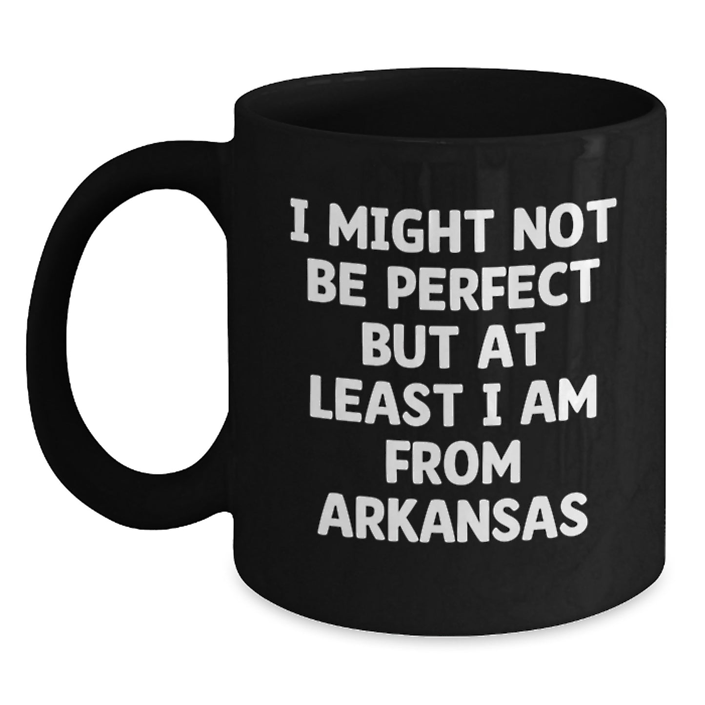 Funny Arkansas Quotes Black Coffee Mug, Gifts from Friends, Unique Graduation Gifts for Arkansas, 'I Might Not Be Perfect But At Least I Am From Arkansas' - Main