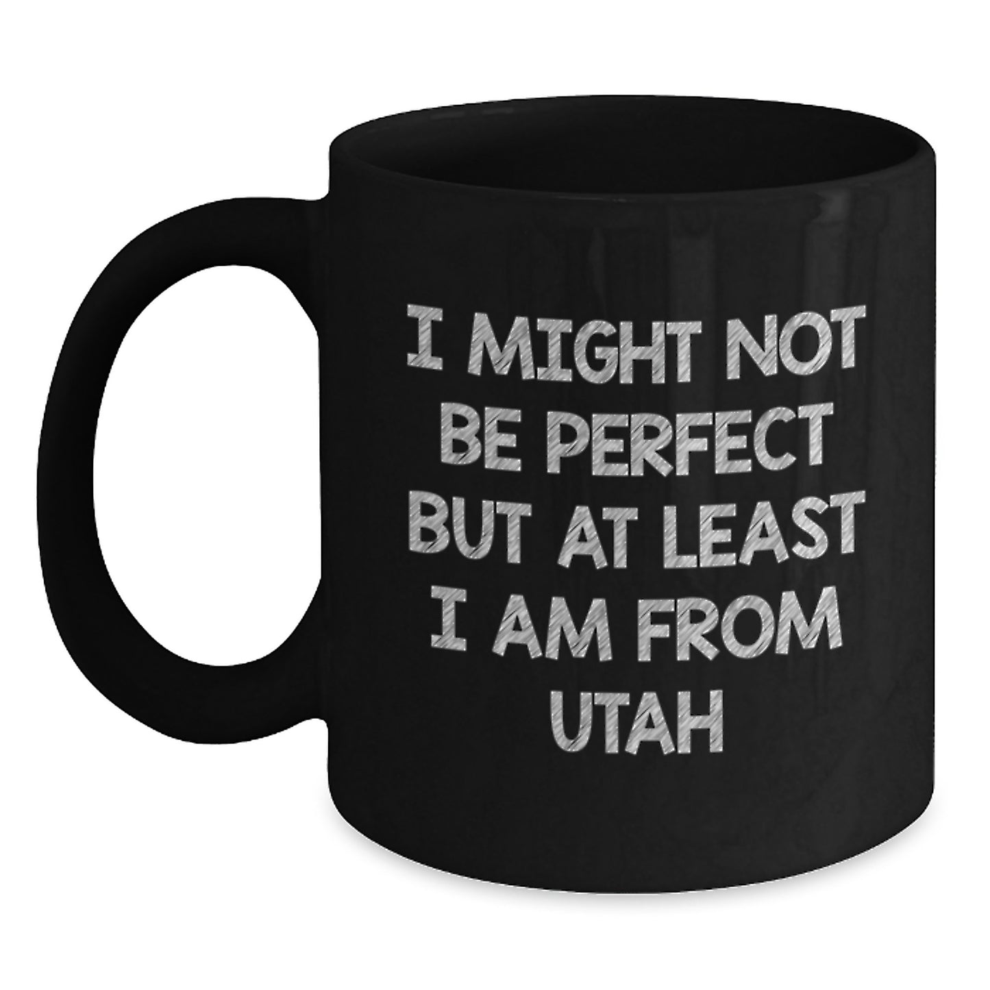 Utah Proud Black Coffee Mug, 'I Might Not Be Perfect But At Least I Am From Utah' Funny Quote, Gifts for Men, Women, Friends, Coworkers, Family, Graduation Unique Gifts from Utah - Main