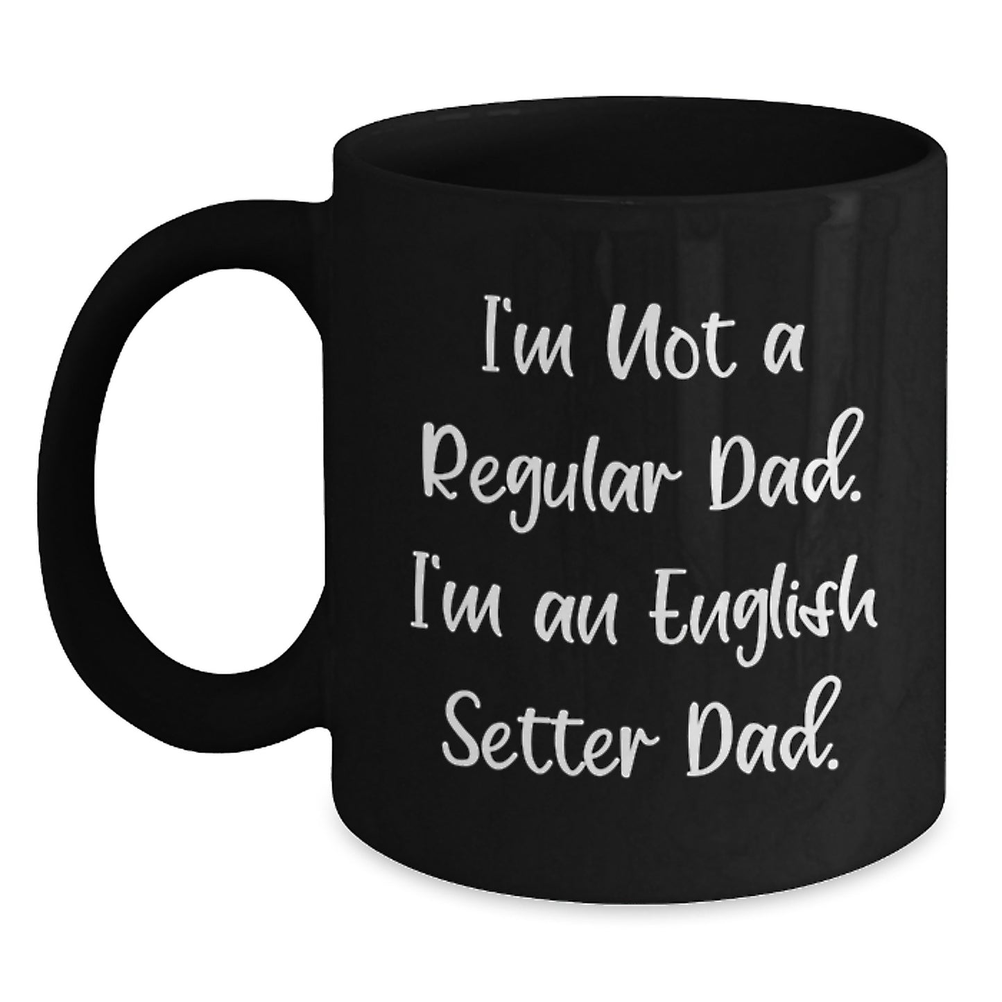 Funny English Setter Dog Dad Gifts for Graduation - Black Coffee Mug from Friends, Black Coffee Mug for English Setter Dog Enthusiasts, 'I'm Not A Regular Dad. I'm An English Setter Dad.' Quote - Main