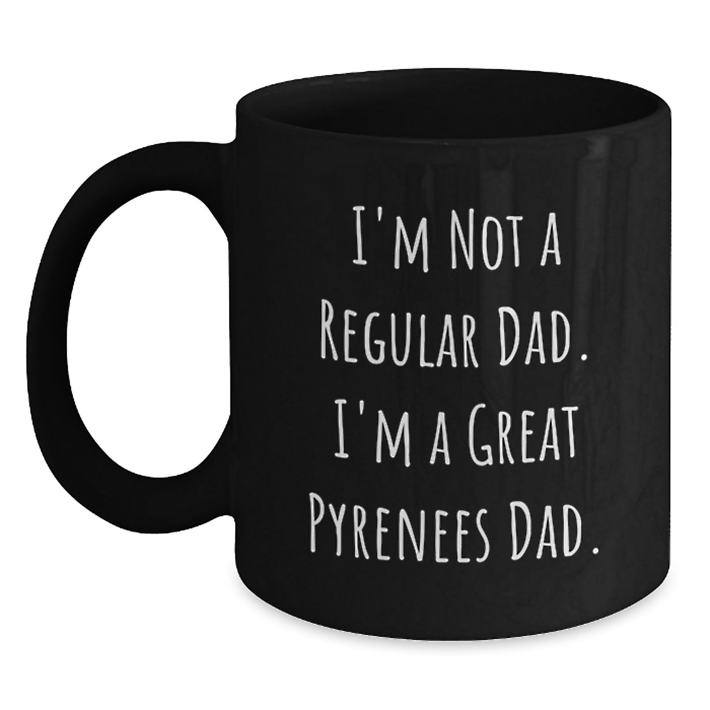 Funny Great Pyrenees Dog Dad Black Coffee Mug, Gifts from Men to Men, Unique Graduation Gifts for Great Pyrenees Dog Lovers, 'I'm Not A Regular Dad. I'm A Great Pyrenees Dad.' - Main