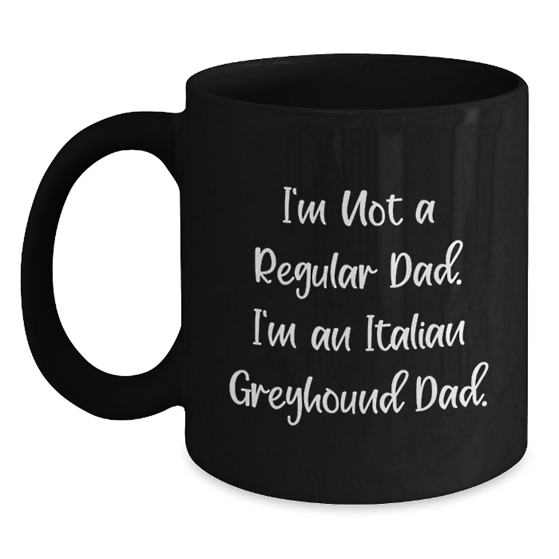 Funny Italian Greyhound Dog Dad Gifts for Men, I'm Not A Regular Dad. I'm An Italian Greyhound Dad. - Black Coffee Mug, Perfect for Graduation - Main