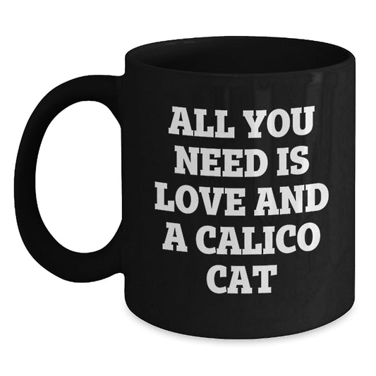 Calico Cat Lovers Gift, All You Need Is Love And A Calico Cat, Funny Birthday Unique Gifts for Her Friends Family from Men - Main