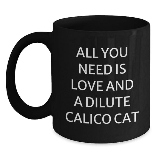Funny Dilute Calico Cat Gifts from Friends and Family, Christmas Unique Mugs for Dilute Calico Cat Lovers, Black Coffee Mug with All You Need Is Love - Main