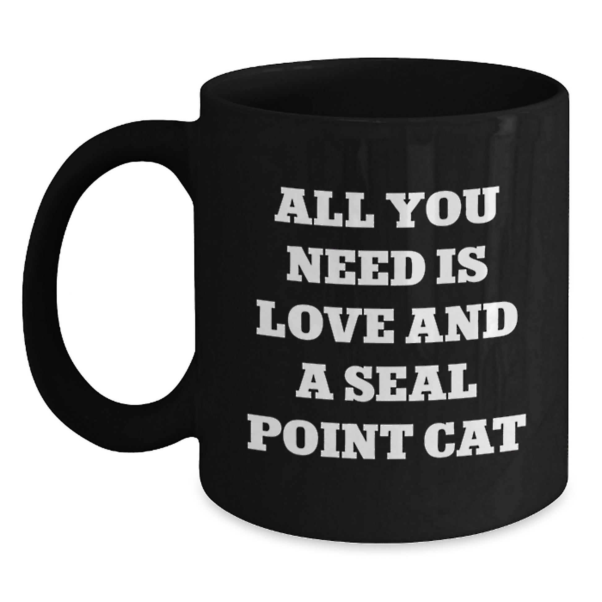 Funny Seal Point Cat Gifts from Friends to Seal Point Cat Lovers on Graduation Unique Gifts - All You Need Is Love And A Seal Point Cat Black Coffee Mug - Main