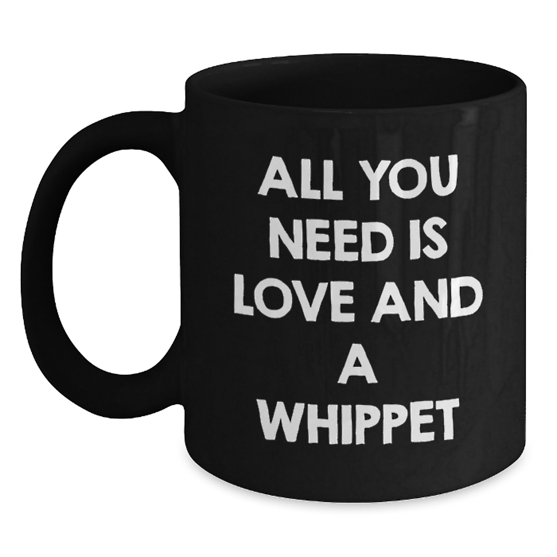 Whippet Dog Lovers Gifts, Funny Black Coffee Mug for Graduation, All You Need Is Love And A Whippet, Gifts from Friends, Gifts for Whippet Dog - Main