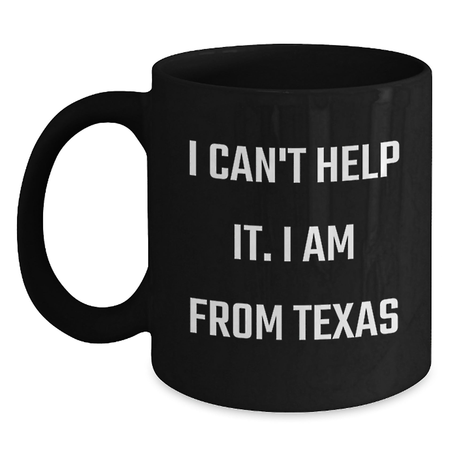 Texas Proud Gifts from Friends to Family - Funny Quote I Can't Help It. I Am From Texas Black Coffee Mug, Graduation Unique Gifts - Main