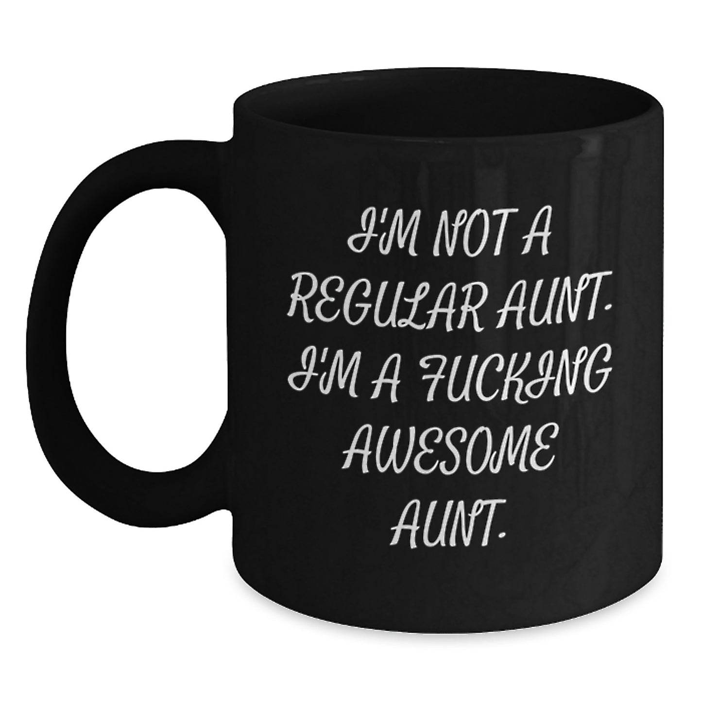 Funny Aunt Gifts for Graduation, 'I'm Not A Regular Aunt. I'm A F--king Awesome Aunt.' Black Coffee Mug for Aunt from Family, Friends, or Coworkers - Main