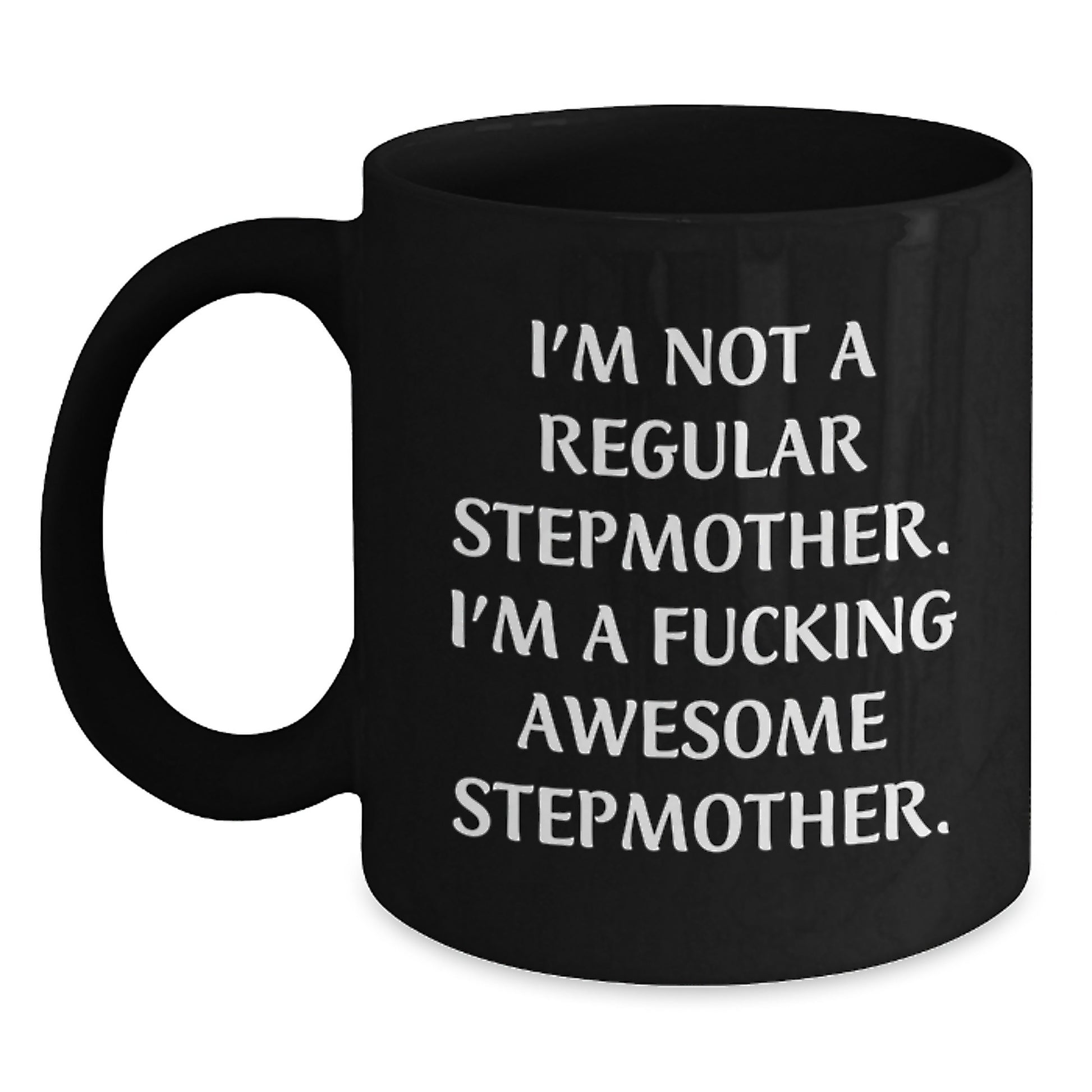 Funny Stepmother Gifts for Her, 'I'm Not A Regular Stepmother. I'm A F--king Awesome Stepmother.' Black Coffee Mug, Graduation Unique Gifts from Women to Family - Main
