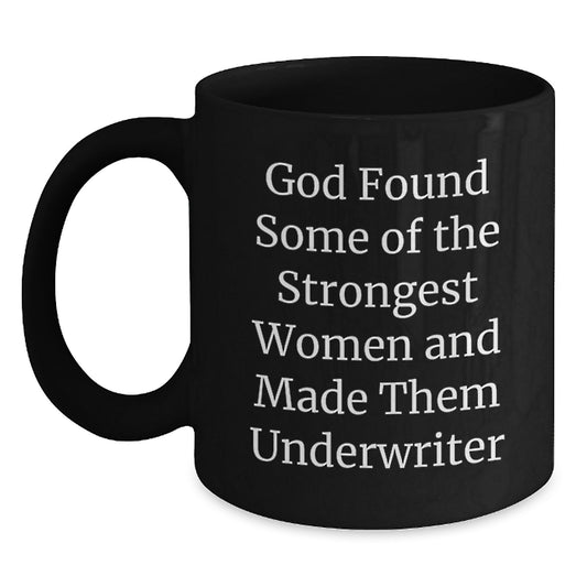 Funny Underwriter Gifts from Men, Unique Black Coffee Mug for Strong Women Graduation, God Found Some of the Strongest Women and Made Them Underwriter - Main