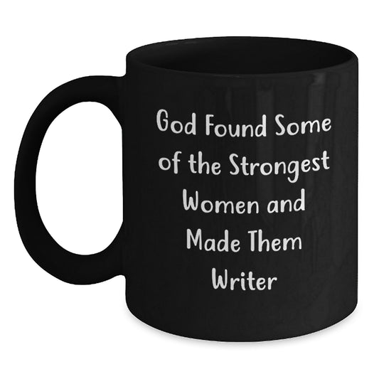 Funny Writer Gifts for Her, God Found Some of the Strongest Women and Made Them Writers, Black Coffee Mug for Graduation, Gifts from Women to Family, Friends, or Coworkers - Main