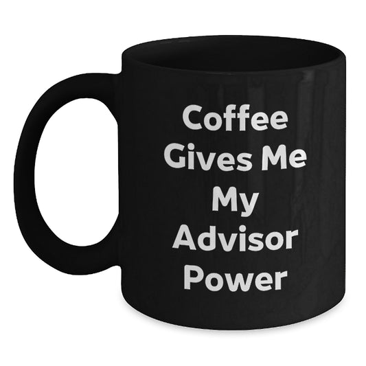 Funny Advisor Gifts from Friends for Graduation Unique Black Coffee Mugs - 'Coffee Gives Me My Advisor Power' for Advisor Enthusiasts - Main