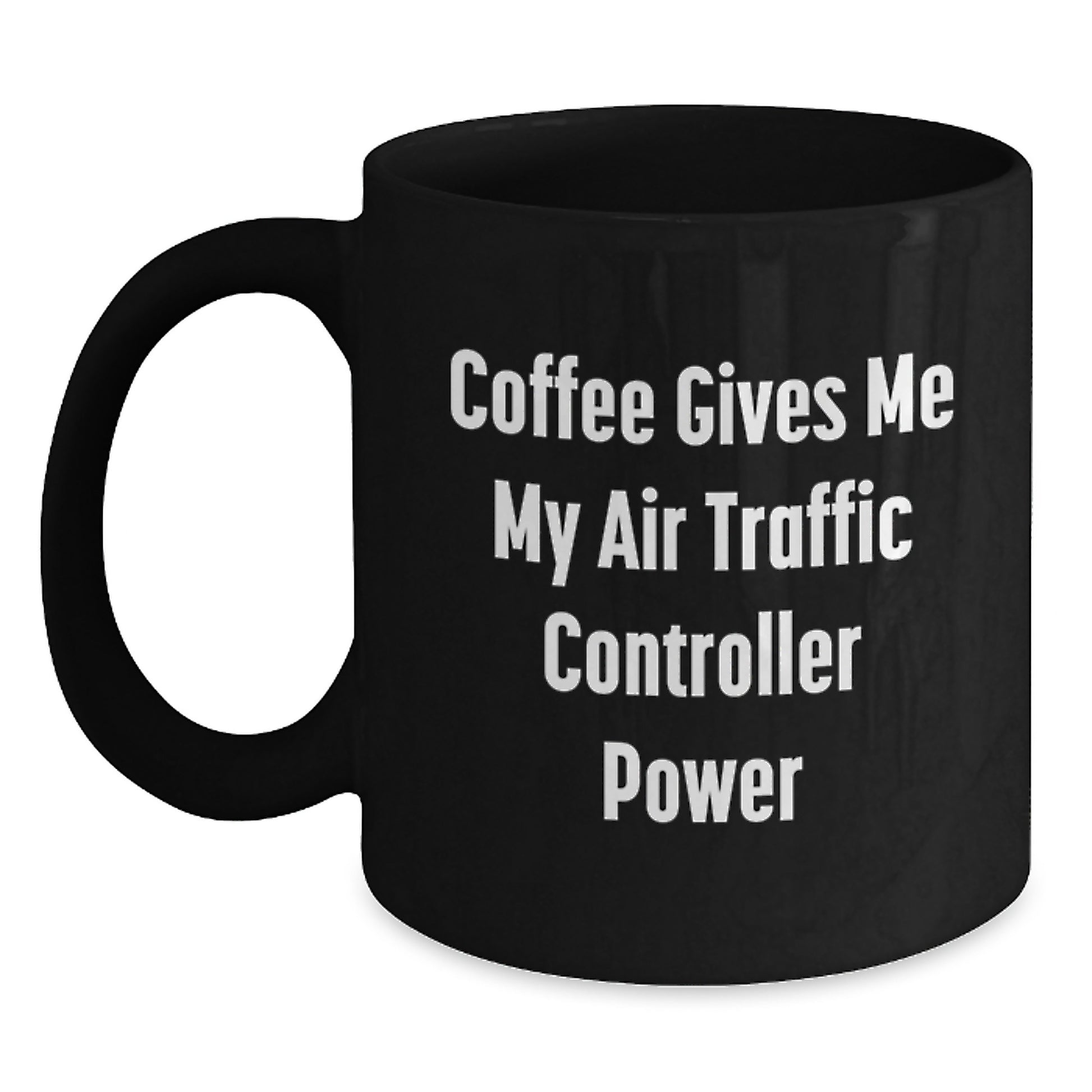 Funny Air Traffic Controller Power Gifts from Family to Air Traffic Controller Friends on Graduation Day - Black Coffee Mug - Main