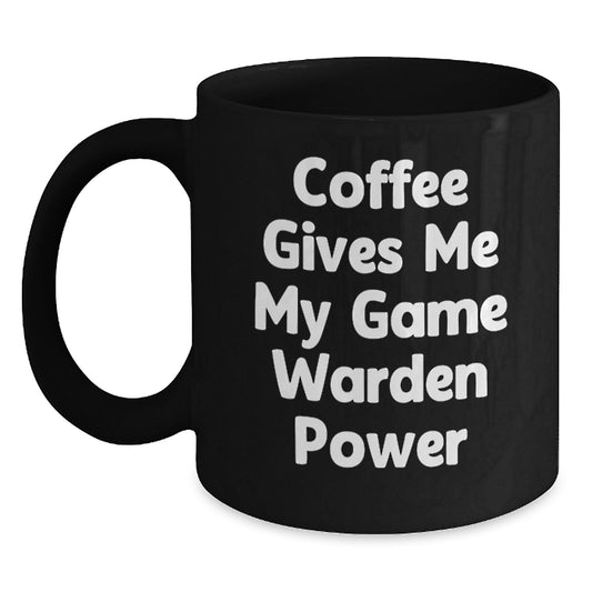 Game Warden Power, Funny Coffee Mug, Birthday Unique Gifts from Friends to Game Wardens, 'Coffee Gives Me My Game Warden Power' - Main