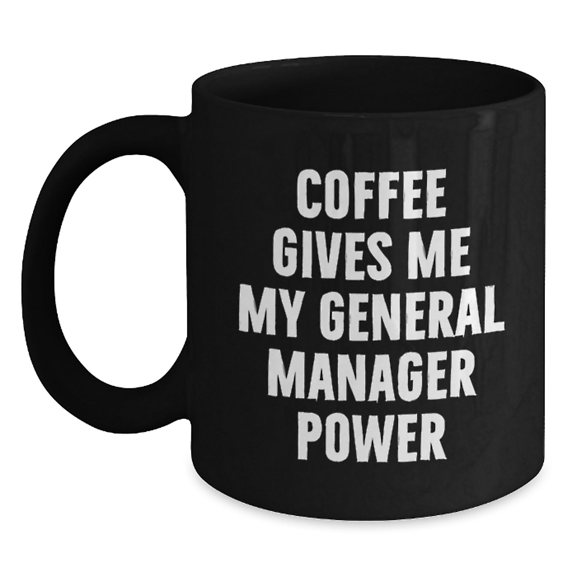 Funny General Manager Gifts from Men to Men - Coffee Gives Me My General Manager Power Black Coffee Mug, 11oz or 15oz, Microwave and Dishwasher Safe - Main