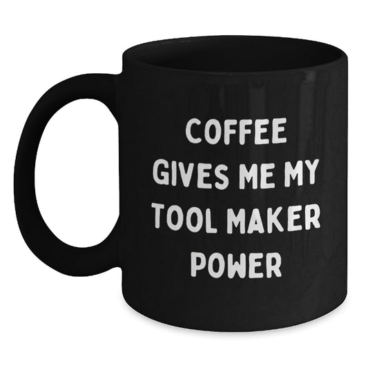 Funny Tool Maker Gifts from Friends - Coffee Gives Me My Tool Maker Power Black Coffee Mug for Graduation - Main
