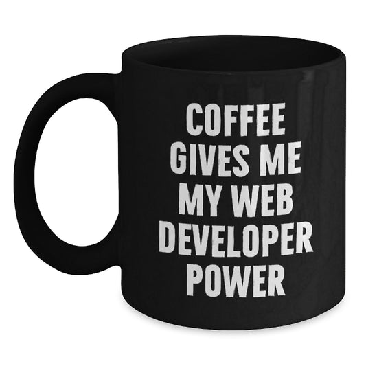 Funny Web Developer Gifts from Friends to Graduating Web Developer, Coffee Gives Me My Power - Black Coffee Mug - Main