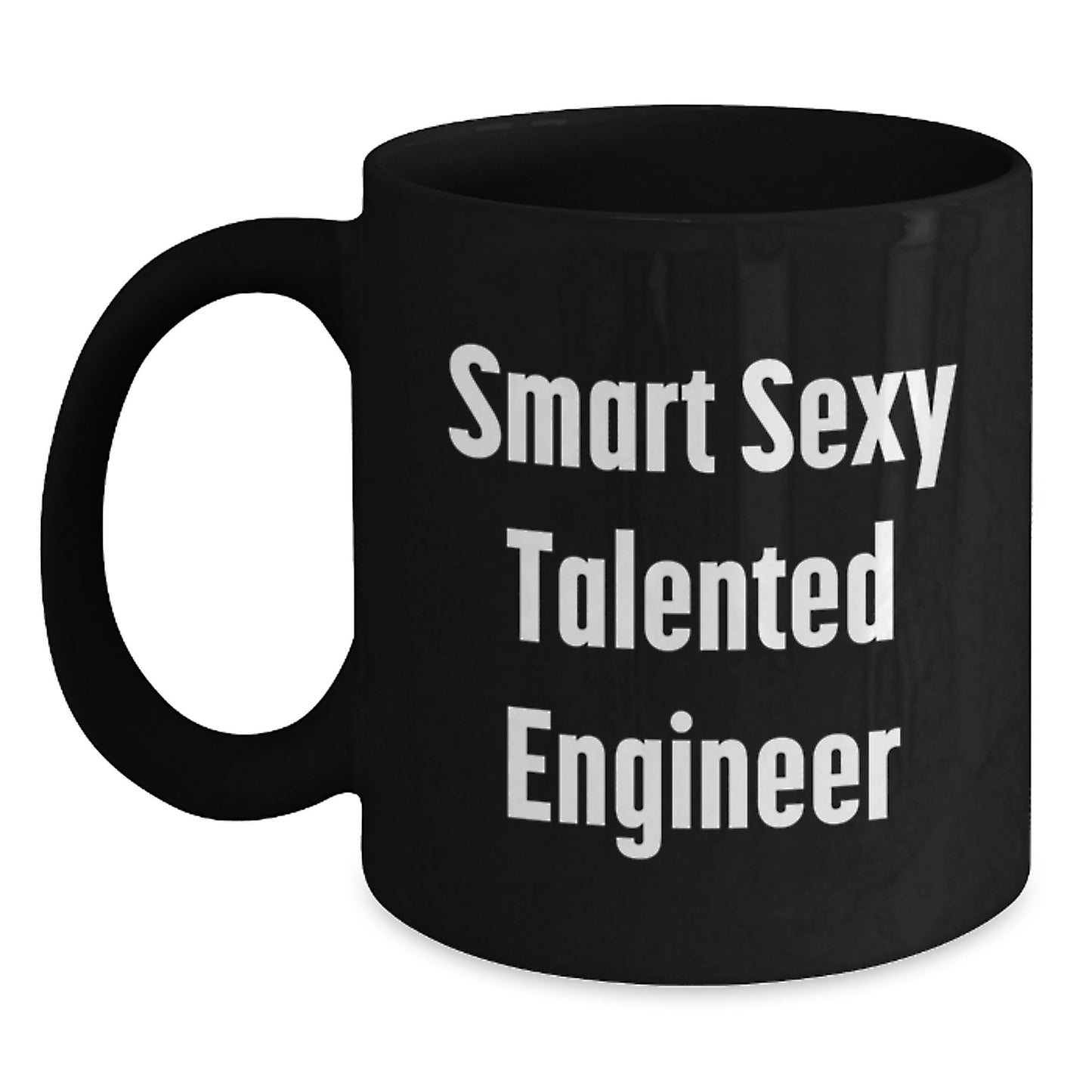 Funny Engineer Birthday Unique Gifts from Friends to Talented Black Coffee Mugs, Smart Sexy Engineer Quotes, 11oz or 15oz Microwave Dishwasher Safe - Main