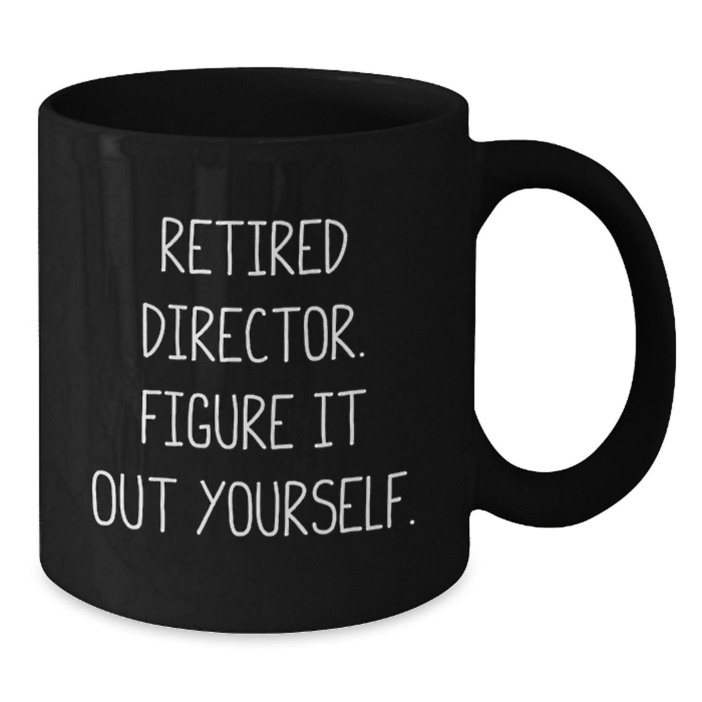 Funny Director Gifts from Friends - 'Retired Director. Figure It Out Yourself.' Black Coffee Mug for Graduation - Additional
