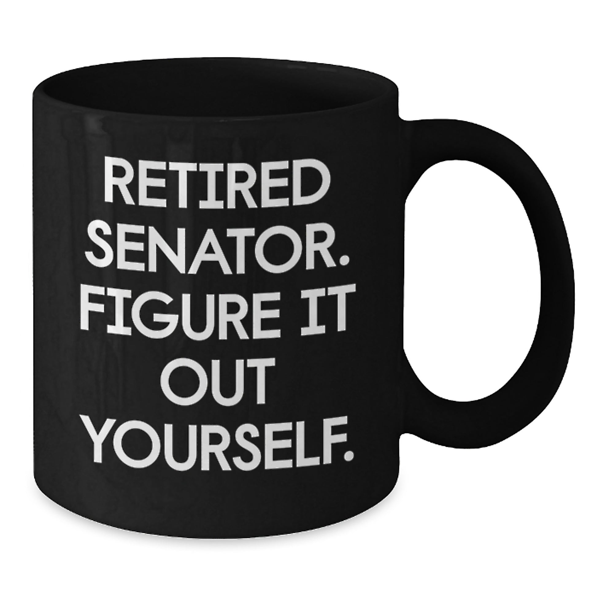 Senator Gifts, Funny Black Coffee Mug for Graduation, 'Retired Senator. Figure It Out Yourself.' Quote, Gifts from Friends, Gifts for Senator - Additional