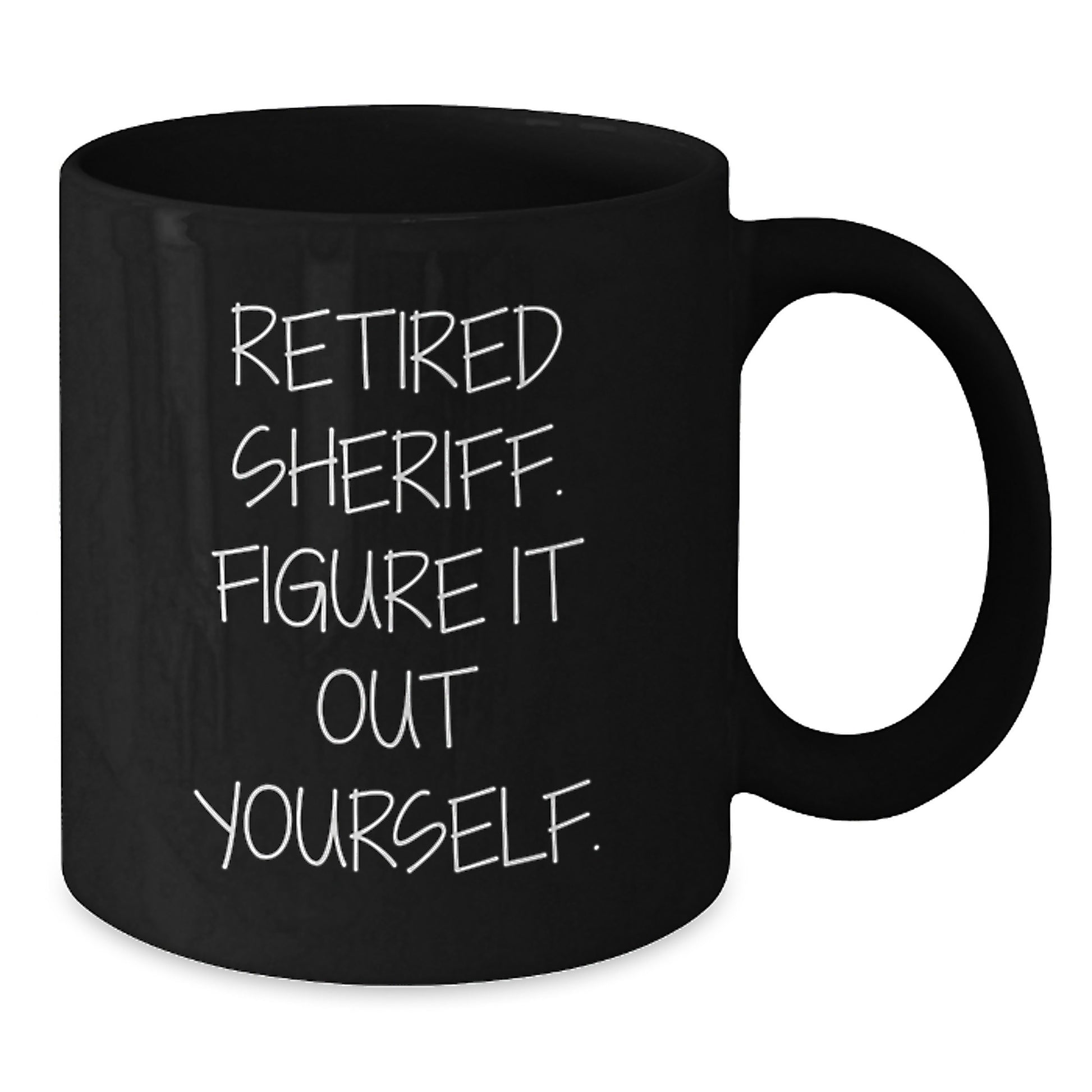 Funny Sheriff Gifts - 'Retired Sheriff. Figure It Out Yourself.' Black Coffee Mug for Sheriff Graduation, Gifts from Friends, Gifts for Sheriff - Additional