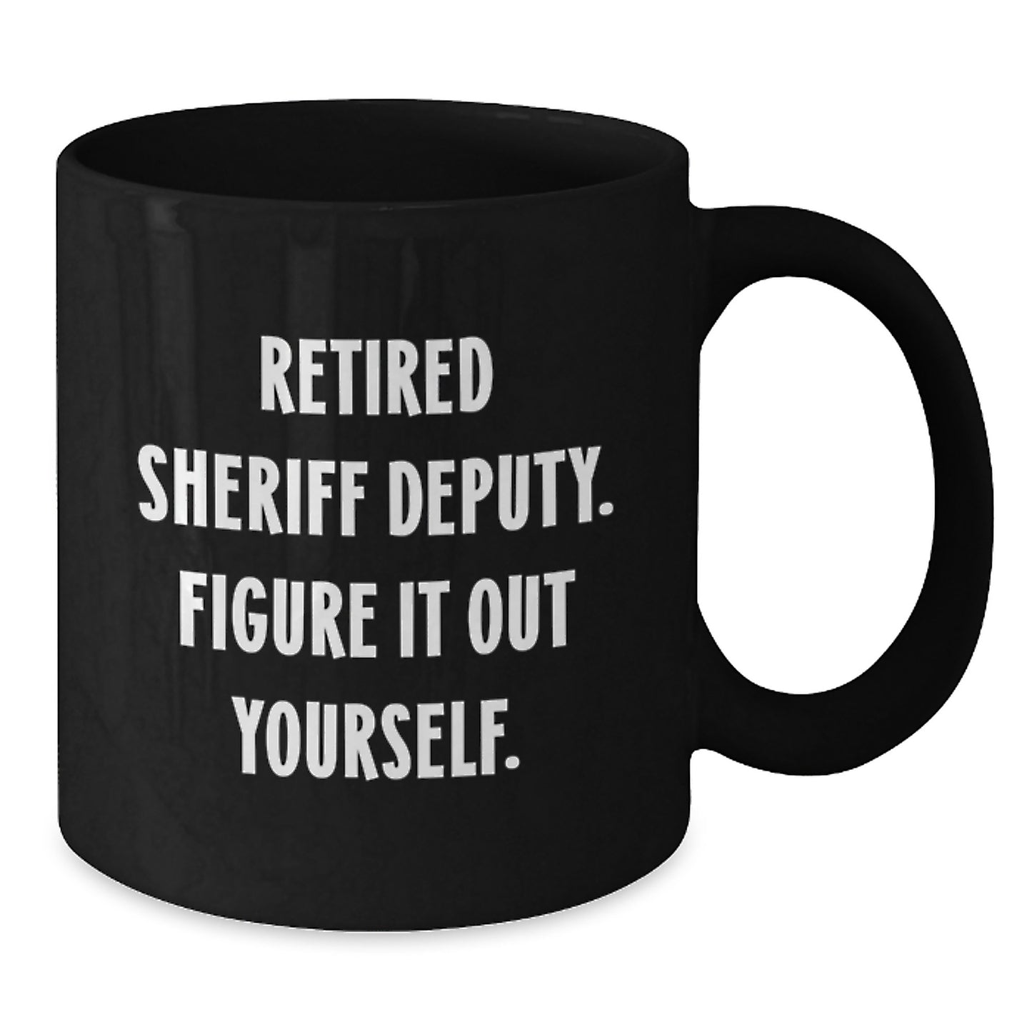 Funny Sheriff Deputy Gifts from Friends - Retired Sheriff Deputy Figure It Out Yourself Black Coffee Mug for Sheriff Deputy Graduation - Additional