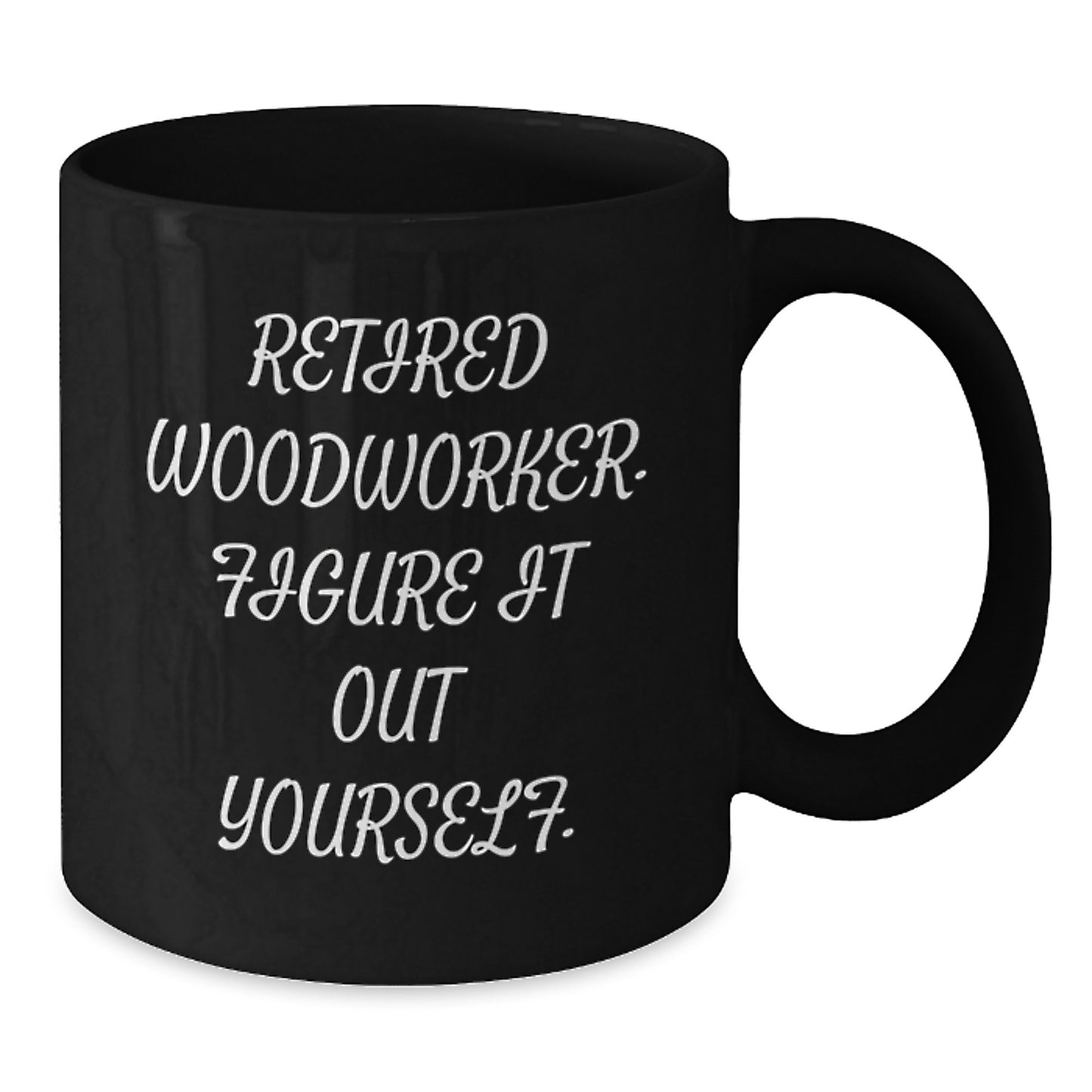 Woodworker Gifts from Family - Retired Woodworker Figure It Out Yourself Funny Black Coffee Mug for Woodworker Men, Unique Graduation Gifts - Additional