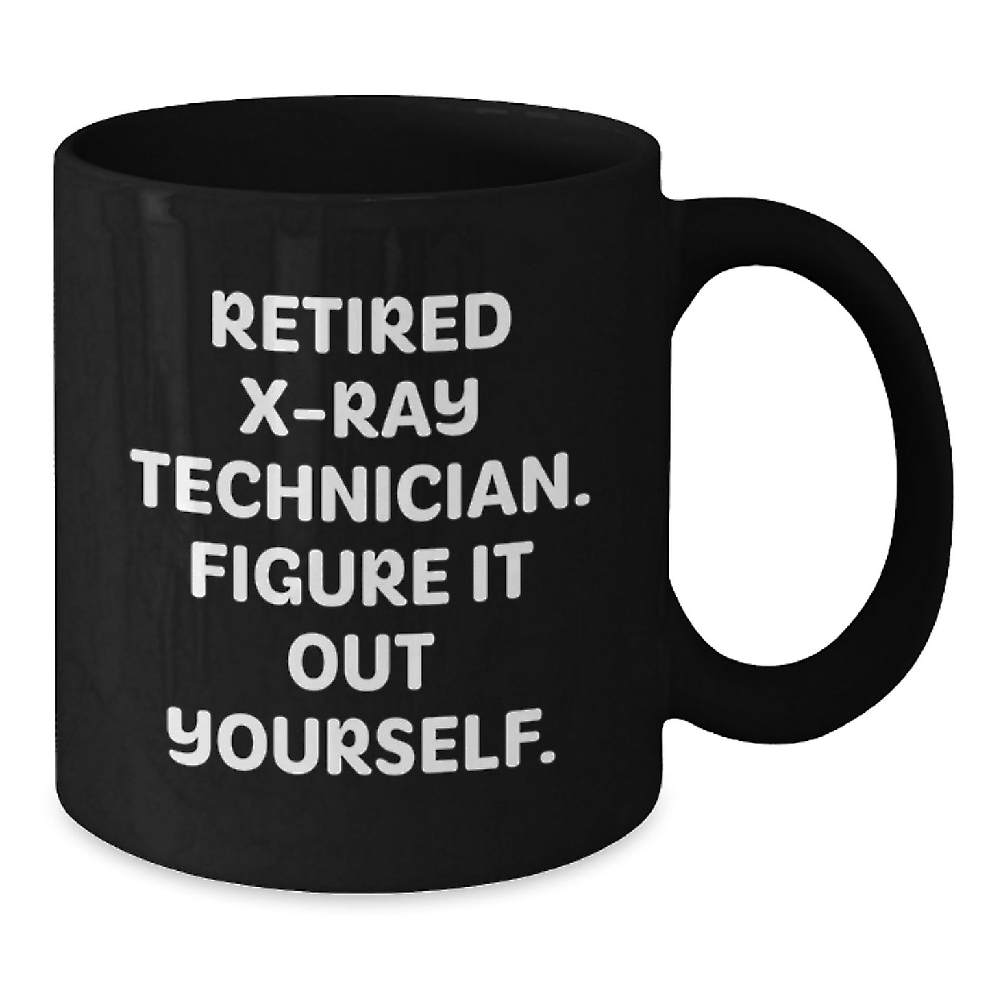 X-Ray Technician Gifts from Friends - Black Coffee Mug for Graduation - 'Figure It Out Yourself' - Unique X-Ray Technician Mug - Additional