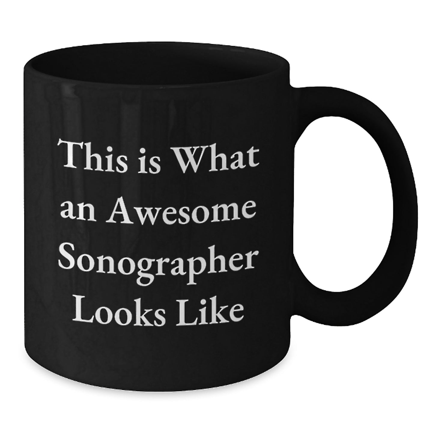 Funny Sonographer Gifts from Friends for Birthday, Awesome Quote, Black Coffee Mug, 11oz or 15oz, Microwave and Dishwasher Safe - Additional
