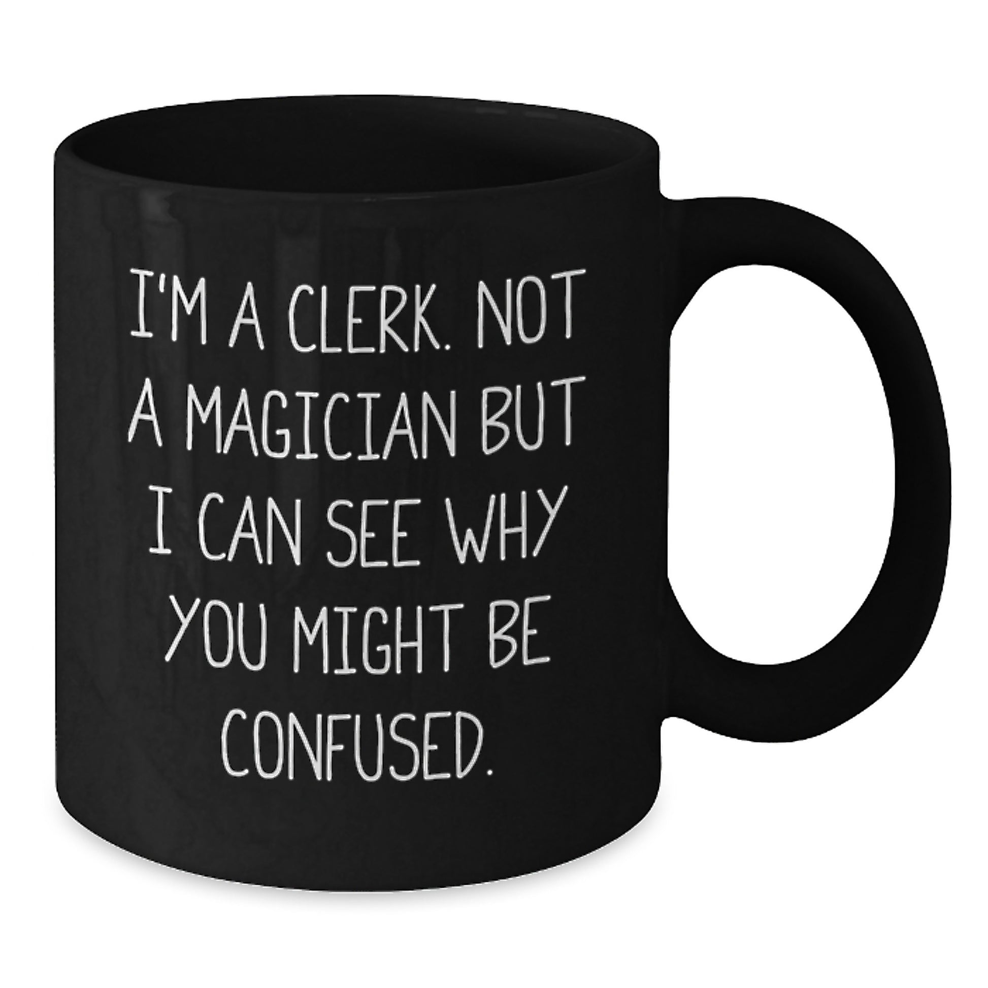 Clerk Gifts Funny Quotes Birthday Unique Gifts from Friends to Clerk, Clerk Mug Black 11oz or 15oz - Additional