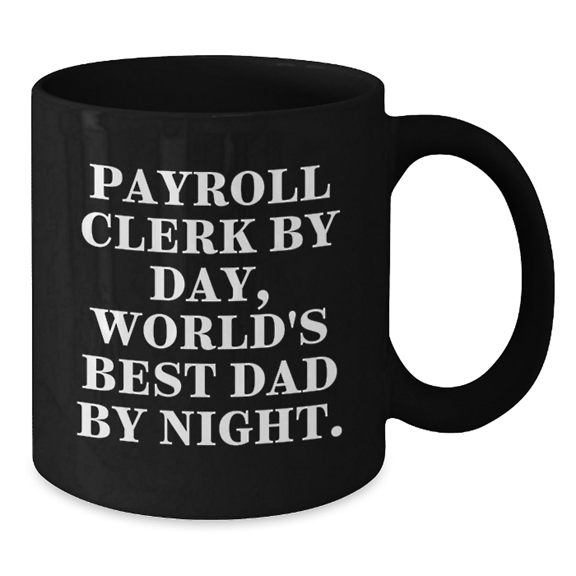 Payroll Clerk Gifts from Dad, Payroll Clerk By Day, World's Best Dad By Night. Black Coffee Mug for Graduation Unique Gifts - Additional