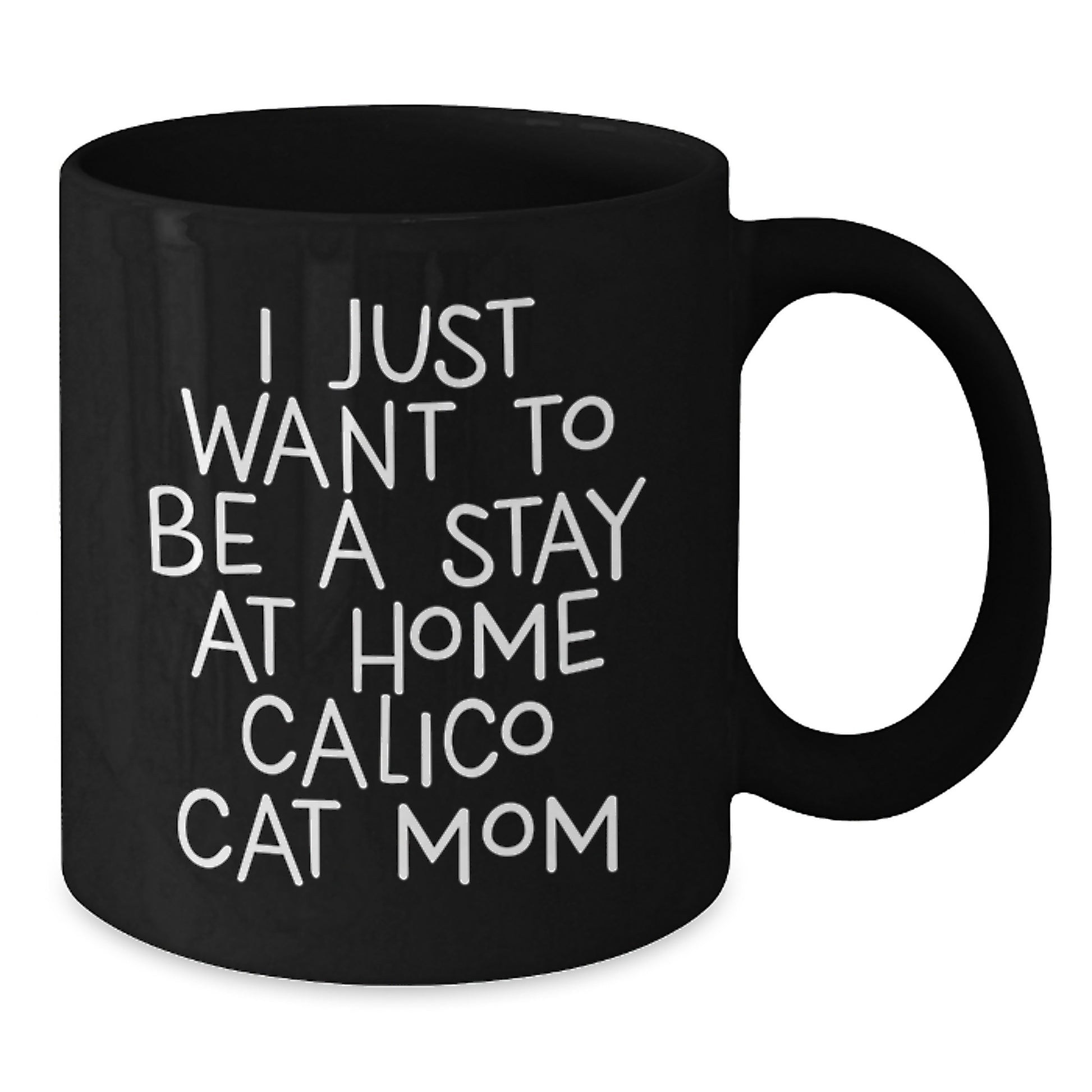 Funny Calico Cat Mom Quotes Gifts from Friends to Family for Graduation Unique Calico Cat Lovers Black Coffee Mugs, I Just Want To Be A Stay At Home Calico Cat Mom - Additional