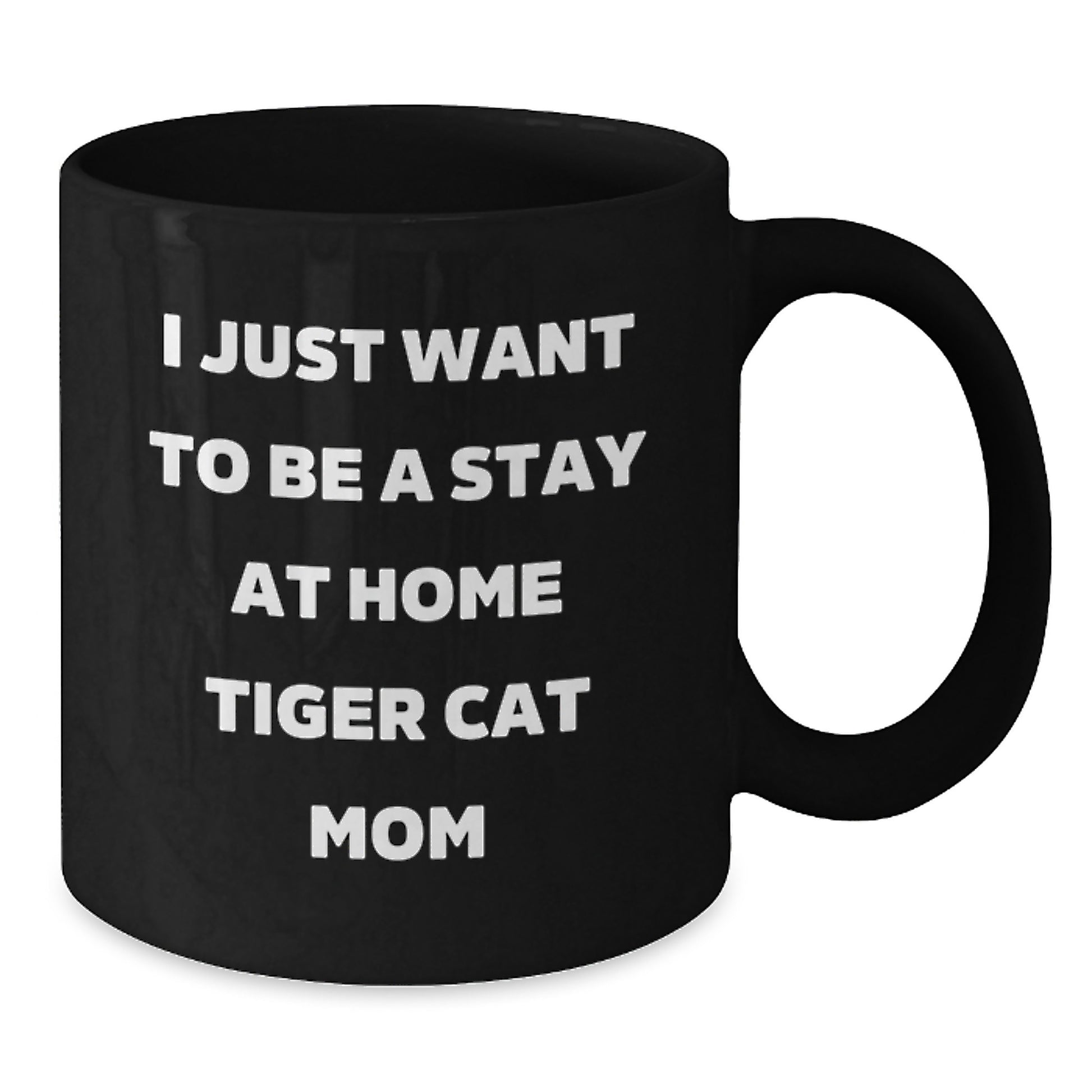 Tiger Cat Mom Gifts for Her, Funny Black Coffee Mug, I Just Want To Be A Stay At Home Tiger Cat Mom, Birthday Unique Gifts from Friends Family - Additional