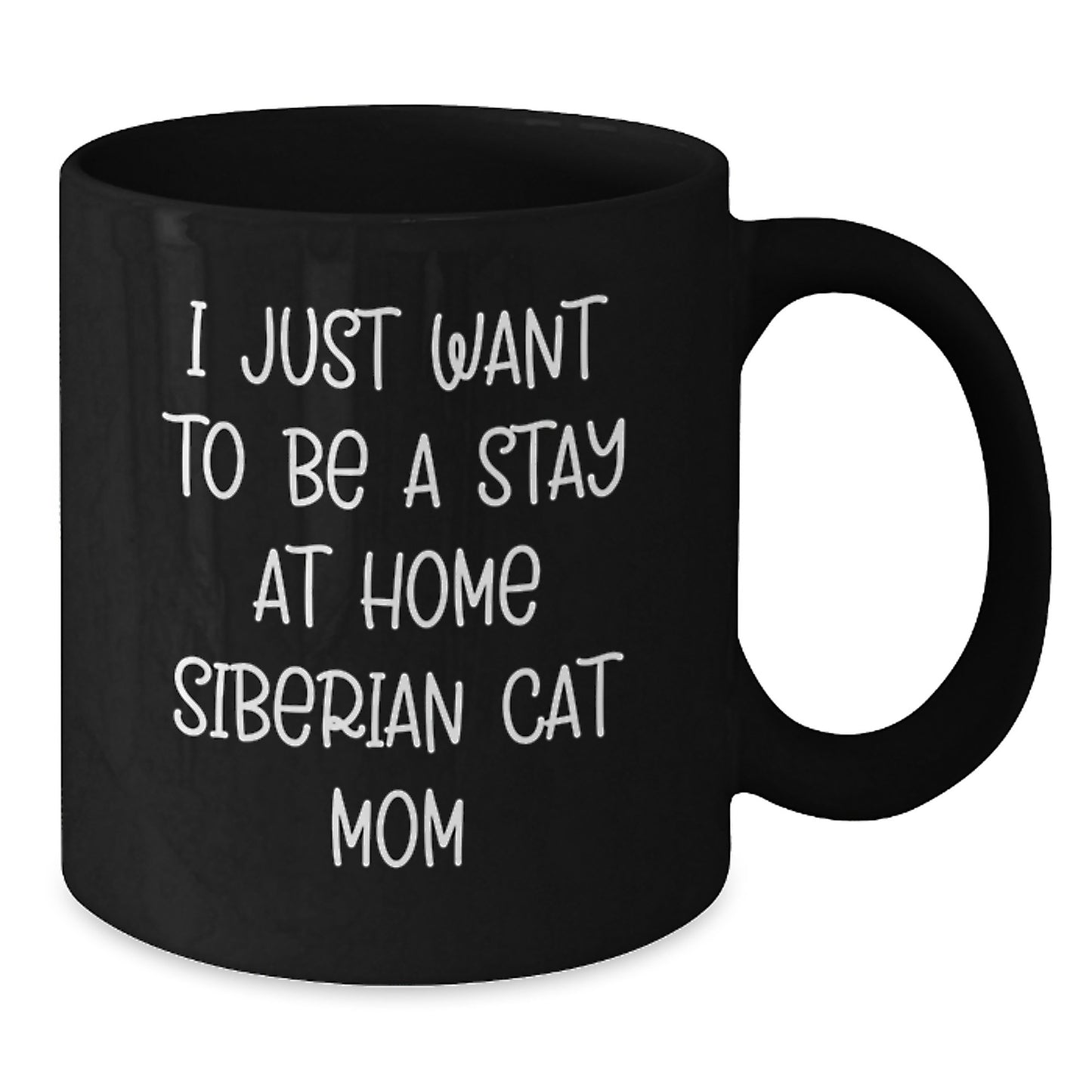 Siberian Cat Lovers Gifts from Mom, Black Coffee Mug for Birthday Unique Gifts, I Just Want To Be A Stay At Home Siberian Cat Mom - Additional