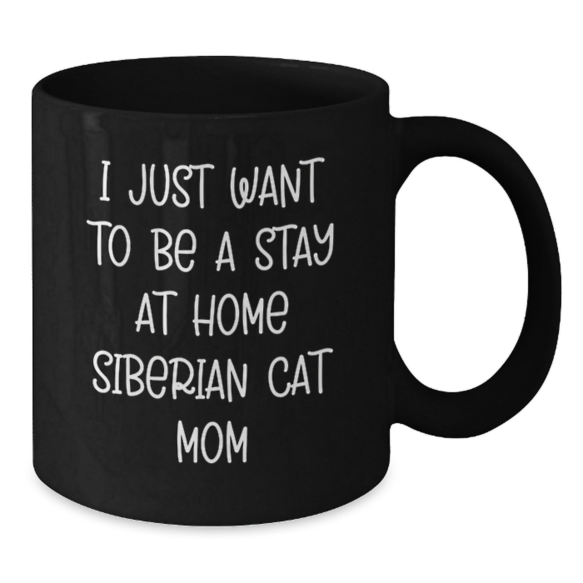 Siberian Cat Lovers Gifts from Mom, Black Coffee Mug for Birthday Unique Gifts, I Just Want To Be A Stay At Home Siberian Cat Mom - Additional