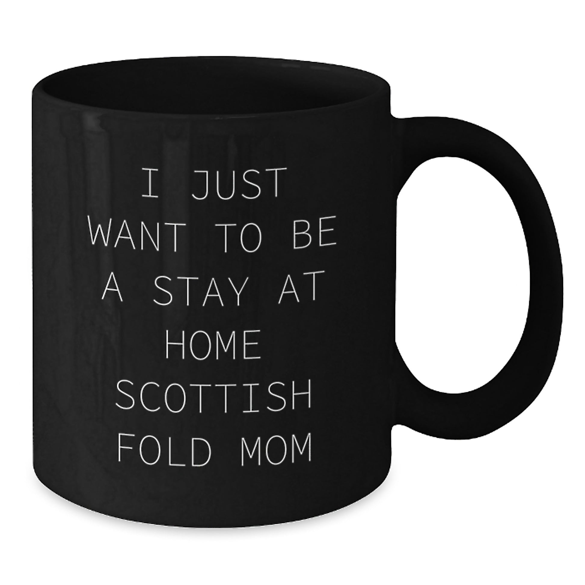 Scottish Fold Cat Mom Gifts from Friends to Family - 'I Just Want To Be A Stay At Home Scottish Fold Mom' Funny Birthday Unique Gift for Her, Black Coffee Mug, 11oz or 15oz - Additional