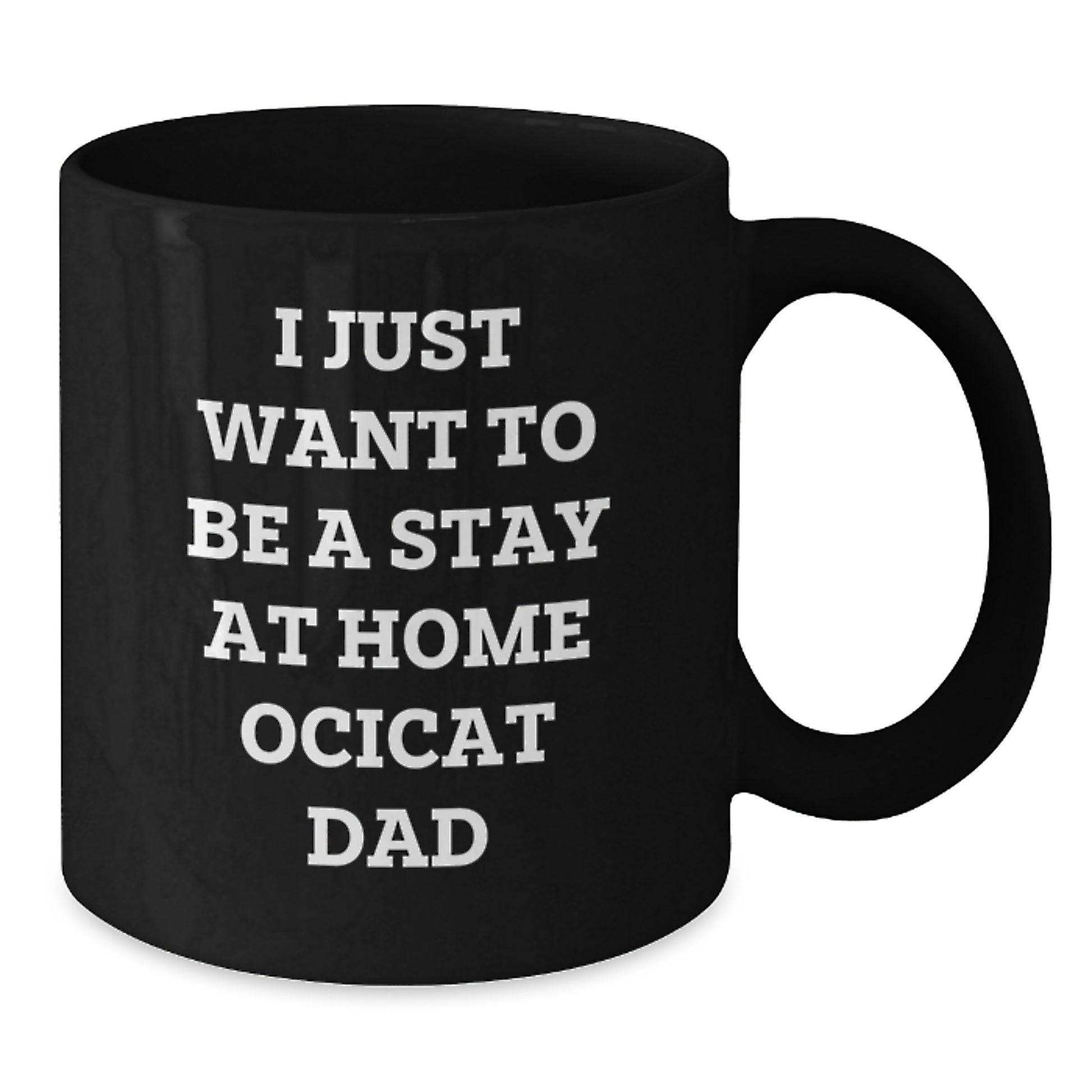 Funny Ocicat Gifts for Men from Friends and Family - I Just Want To Be A Stay At Home Ocicat Dad Christmas Unique Mugs - Additional