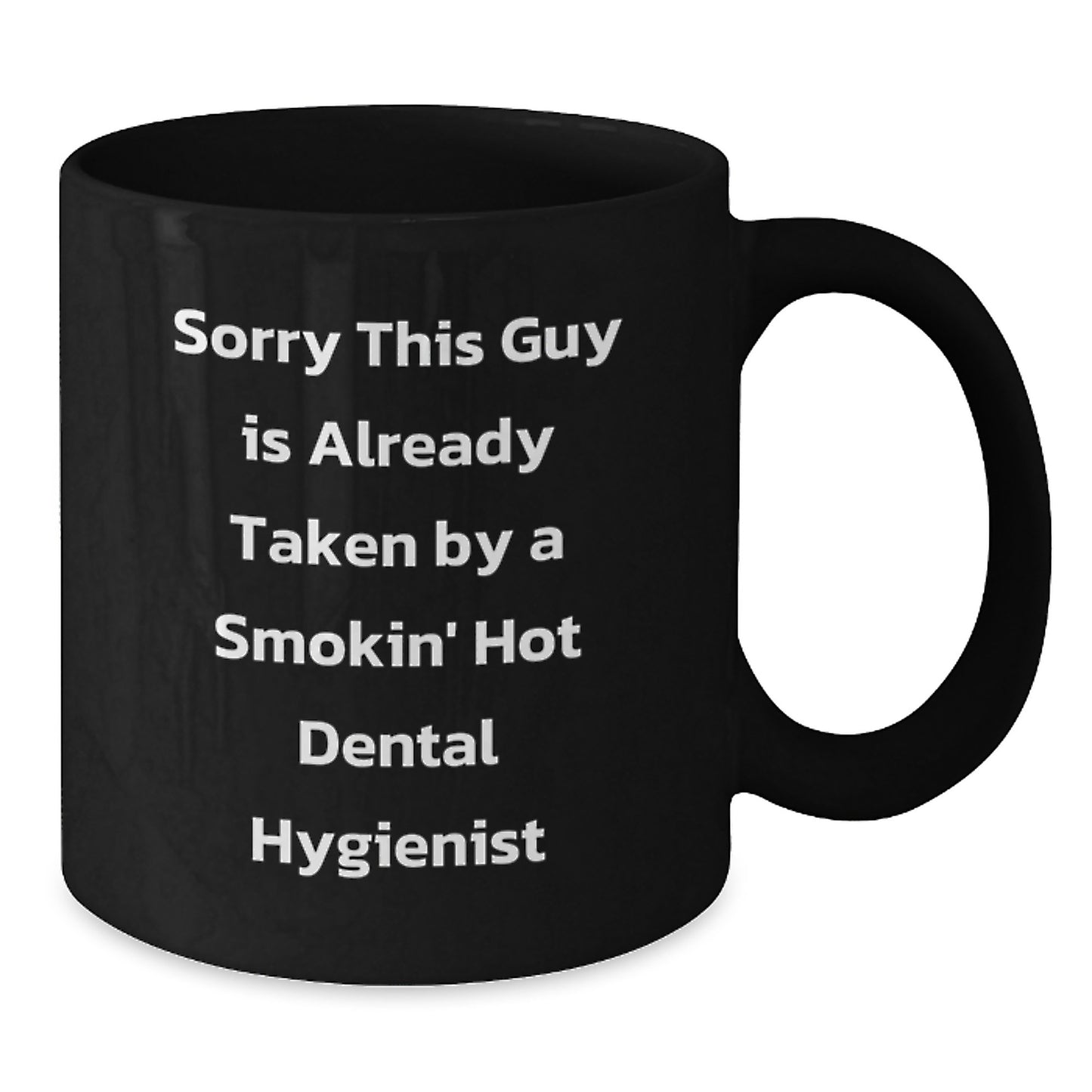 Funny Dental Hygienist Gifts from Men, Women, or Coworkers to Graduating Dental Hygienists - Sorry This Guy Is Already Taken By A Smokin' Hot Dental Hygienist Black Coffee Mug - Additional