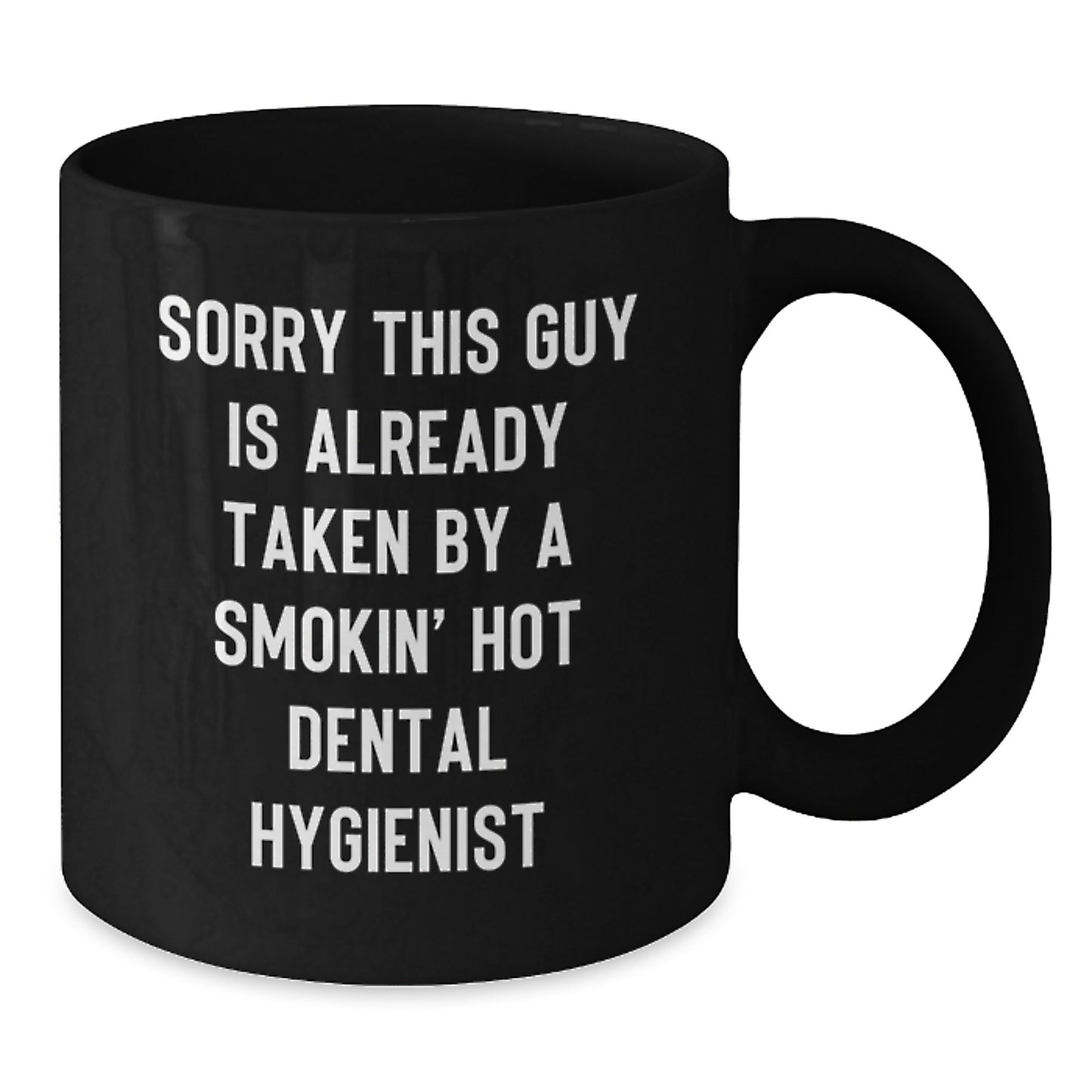 Dental Hygienist Gifts from Friends and Family, 'Sorry This Guy Is Already Taken By A Smokin' Hot Dental Hygienist' Quote, Black Coffee Mug for Graduation Unique Gifts - Additional