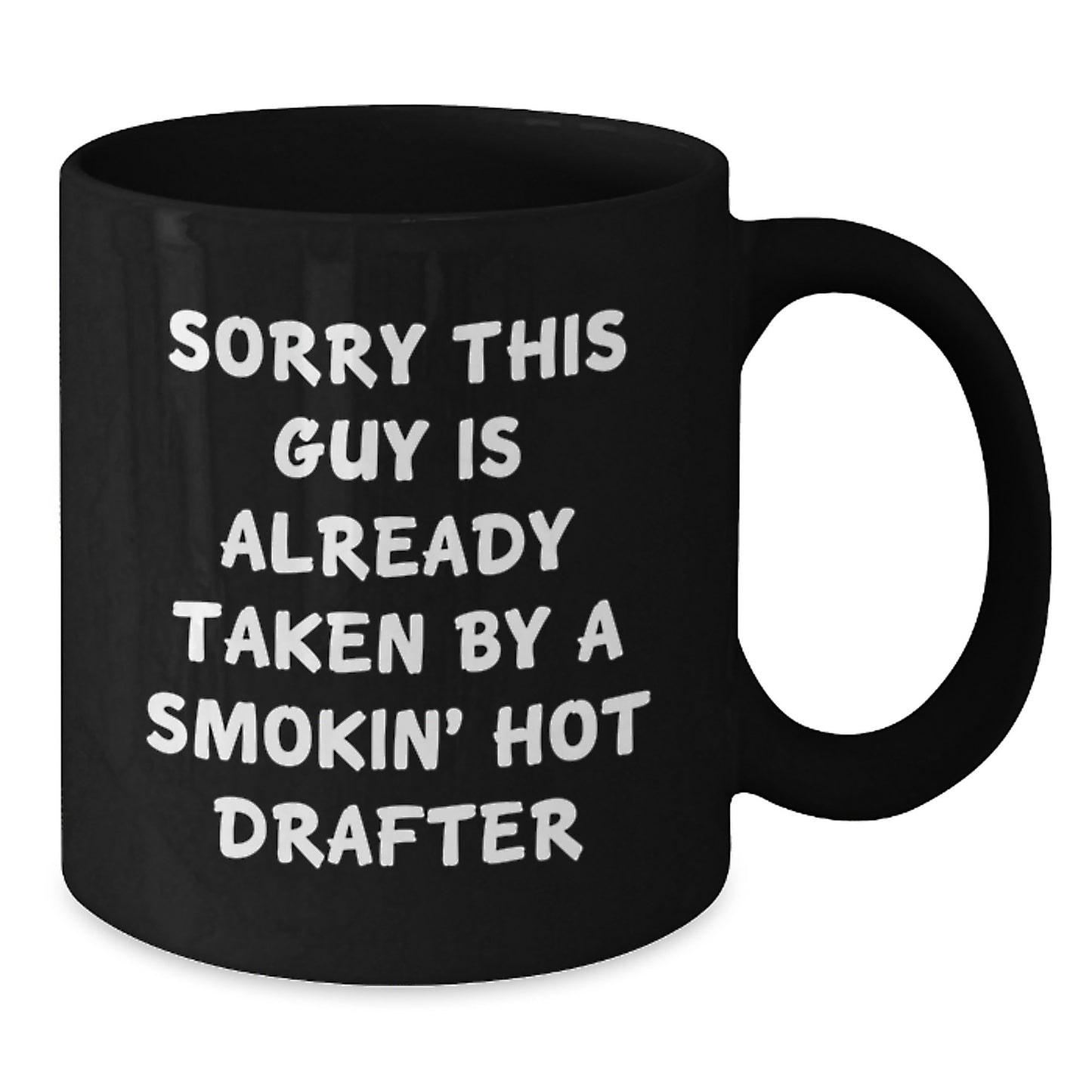 Drafter Humor Gifts from Friends for Graduation Unique Black Coffee Mug, Funny Quote 'Sorry This Guy Is Already Taken By A Smokin' Hot Drafter' for Drafter Lovers - Additional