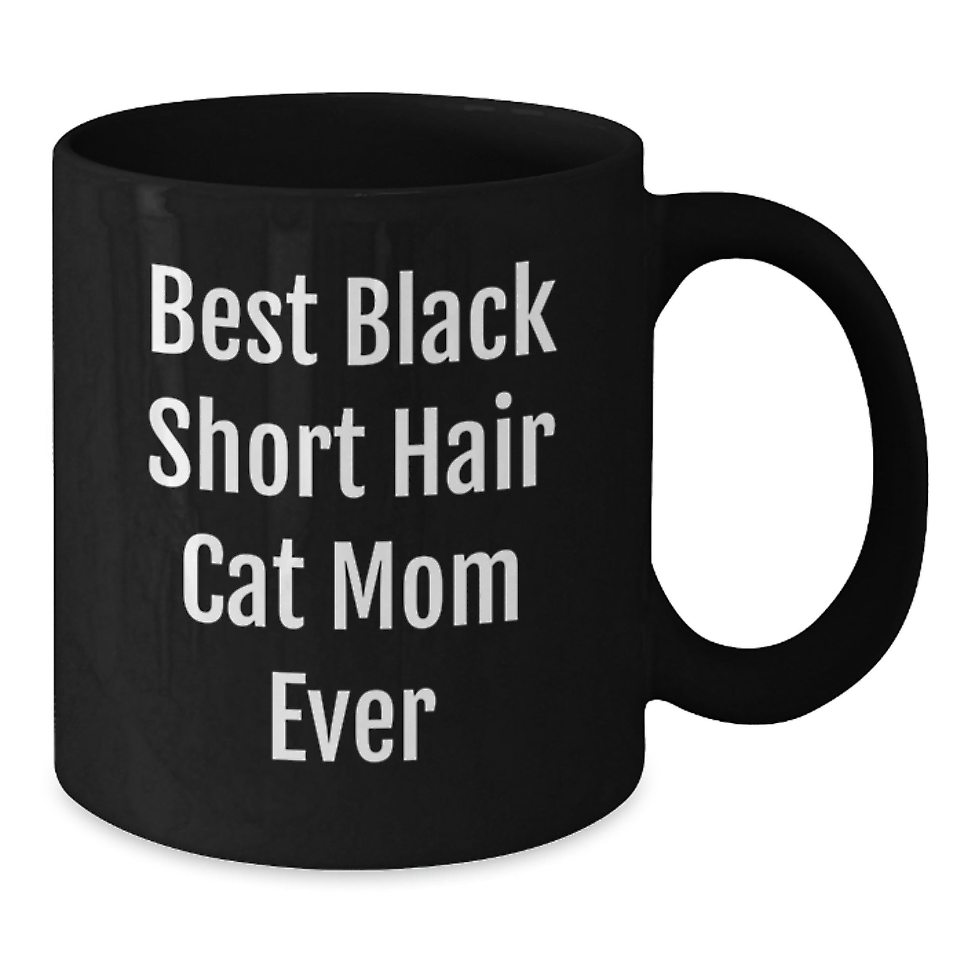 Funny Gifts for Black Short Hair Cat Mom from Friends on Birthday - Black Coffee Mug, Best Black Short Hair Cat Mom Ever Quote, 11oz or 15oz Ceramic Mug, Microwave and Dishwasher Safe - Additional