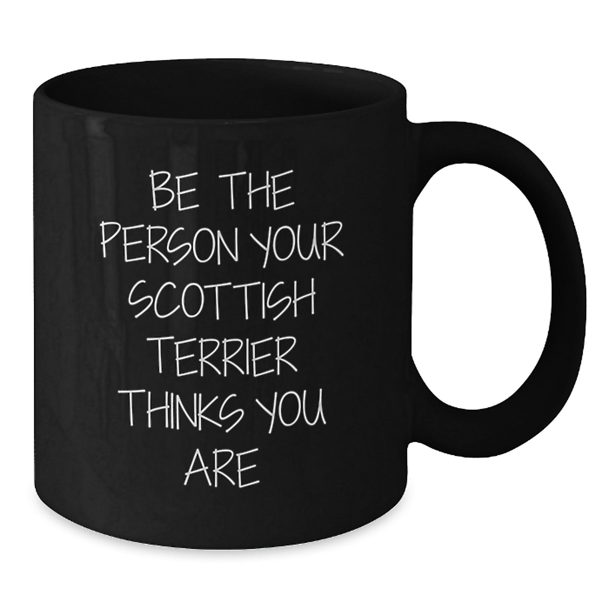 Funny Scottish Terrier Dog Gifts from Family, Friends - 'Be The Person Your Scottish Terrier Thinks You Are' Black Coffee Mug, Birthday Unique Gifts for Men, Women, Coworkers - Additional