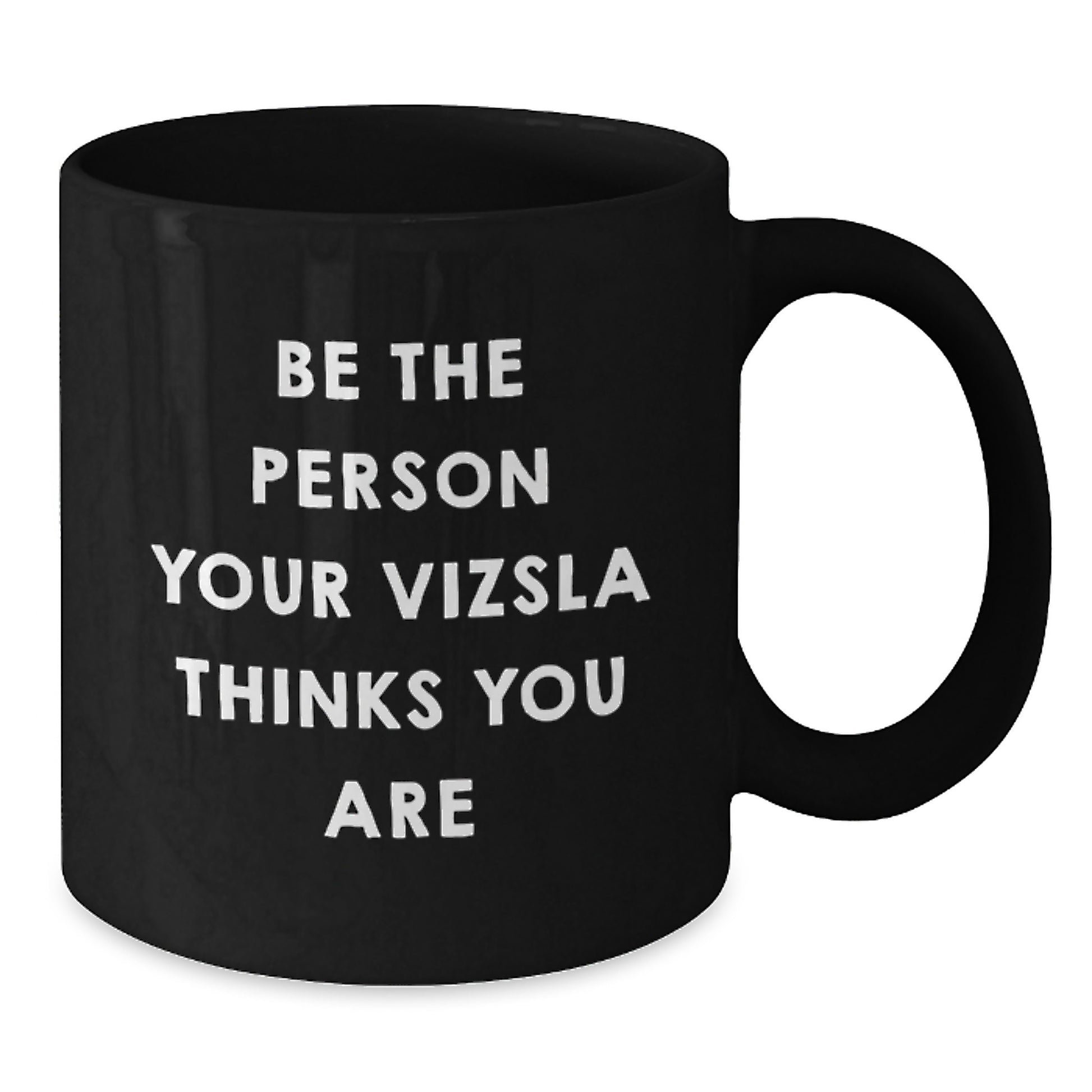 Vizsla Dog Lover Gifts from Friends for Men - Be The Person Your Vizsla Thinks You Are Black Coffee Mug, Birthday Unique Presents - Additional