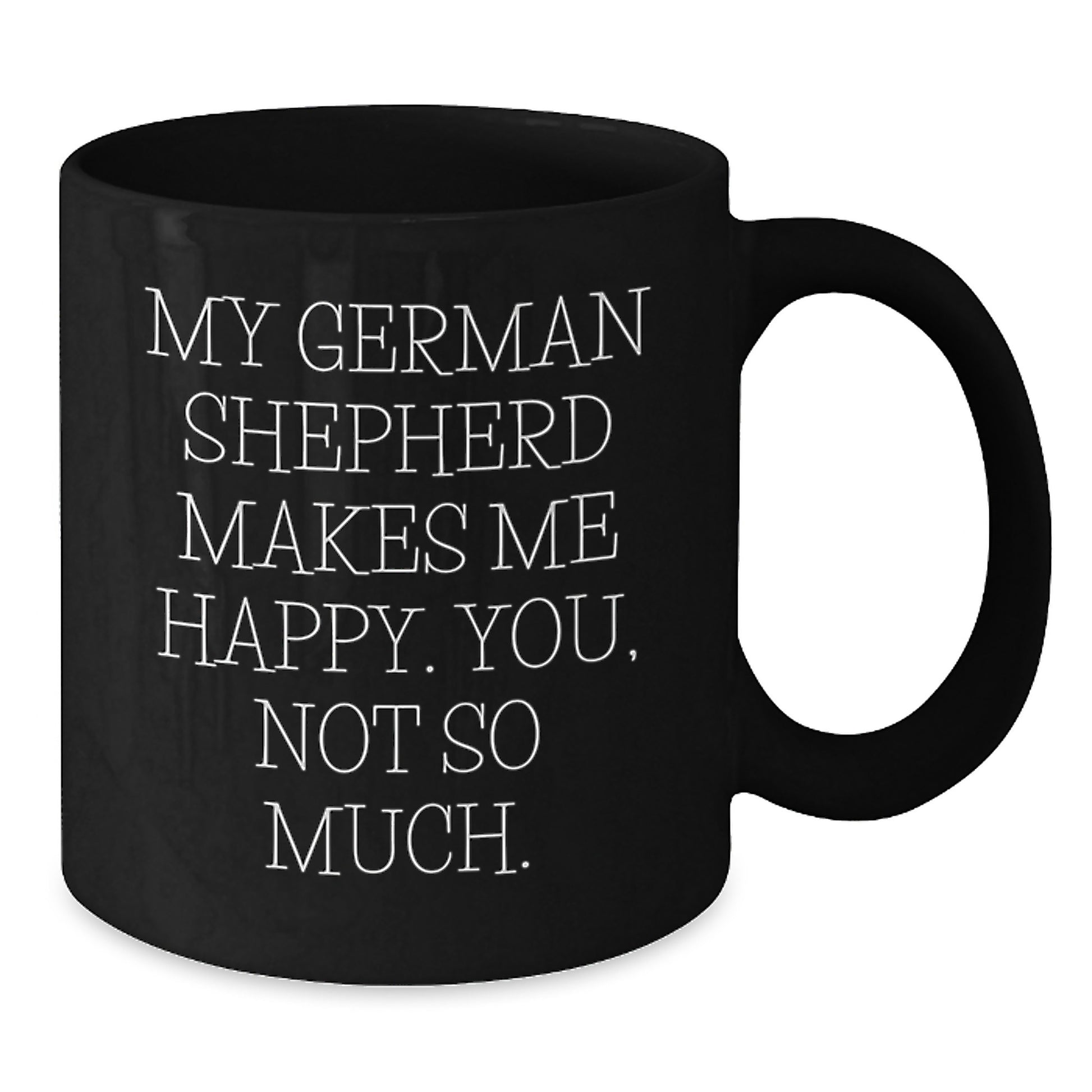 Funny German Shepherd Dog Gifts for Men from Friends - Happy You Not So Much Quote Black Coffee Mug, Graduation Unique - Additional