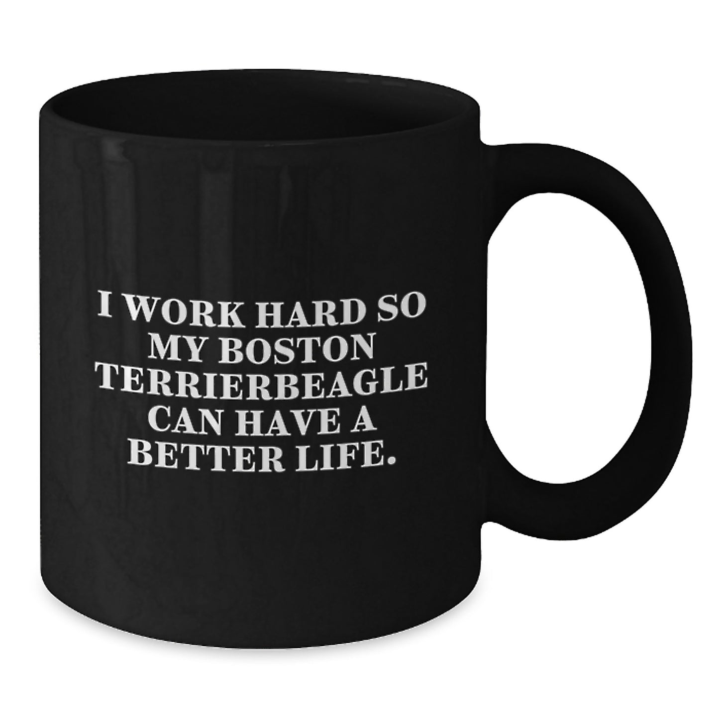 Boston Terrier Dog Lover Gifts from Friends to Family, Inspirational Black Coffee Mug for Graduation, 'I Work Hard So My Boston Terrier Can Have A Better Life.' Funny Quote, 11oz or 15oz Capacity - Additional