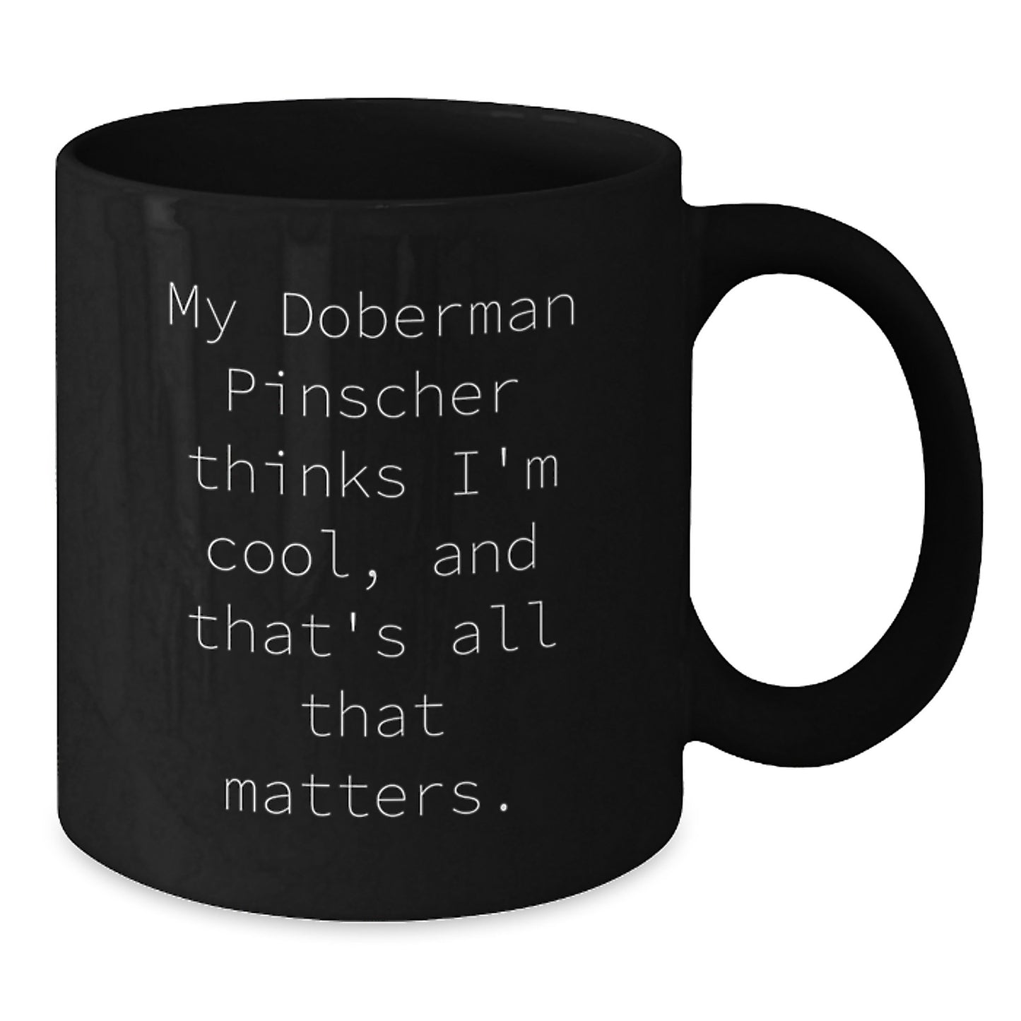 Funny Doberman Pinscher Dog Lovers Black Coffee Mug Gifts from Friends to Family, Birthday Unique Gifts for Doberman Pinscher Dog Enthusiasts, My Doberman Pinscher Thinks I'm Cool Quote - Additional