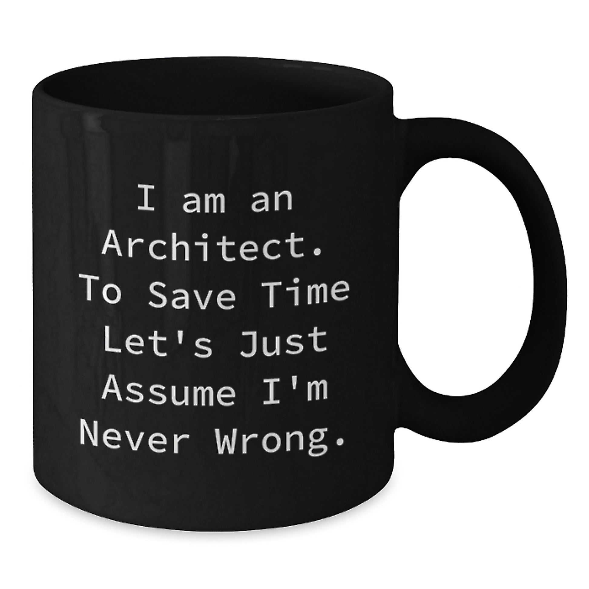 Funny Architect Gifts Funny Coffee Mugs I Am An Architect To Save Time Let's Just Assume I'm Never Wrong Birthday Unique Gifts from Friends for Architect - Additional