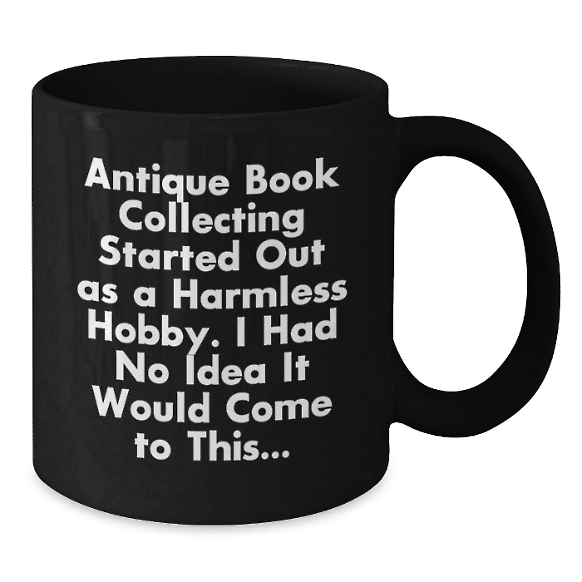 Funny Antique Book Collecting Gifts from Men to Women for Christmas - Black Coffee Mug with Quote 'Antique Book Collecting Started Out As A Harmless Hobby' - Additional