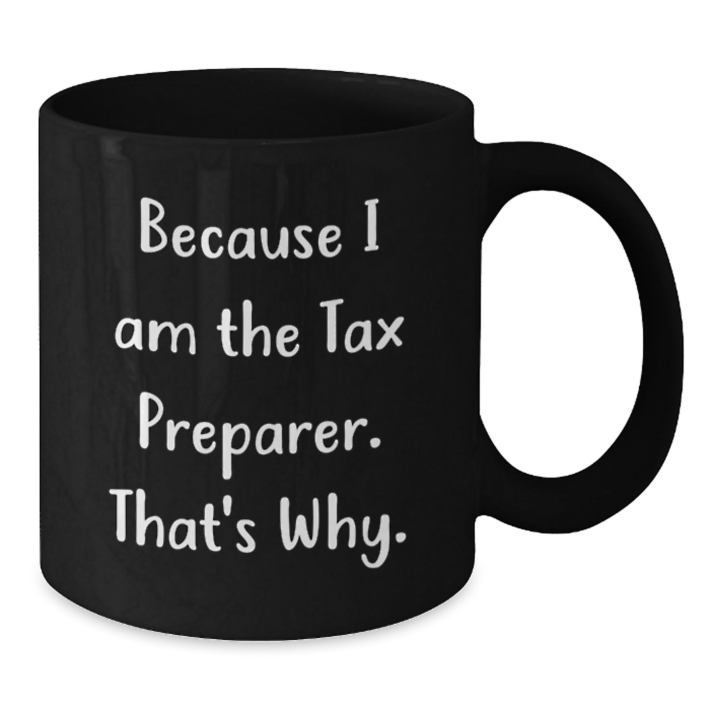 Funny Tax Preparer Gifts from Friends for Men, Women, and Coworkers - Because 'I Am The Tax Preparer. That's Why.' Black Coffee Mug, Christmas Unique Gifts - Additional