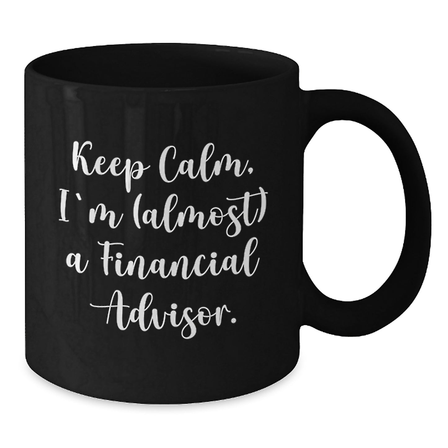 Funny Financial Advisor Gifts for Men - Keep Calm, I'm (almost) A Financial Advisor. Black Coffee Mug, Christmas Unique Gifts from Friends to Family - Additional