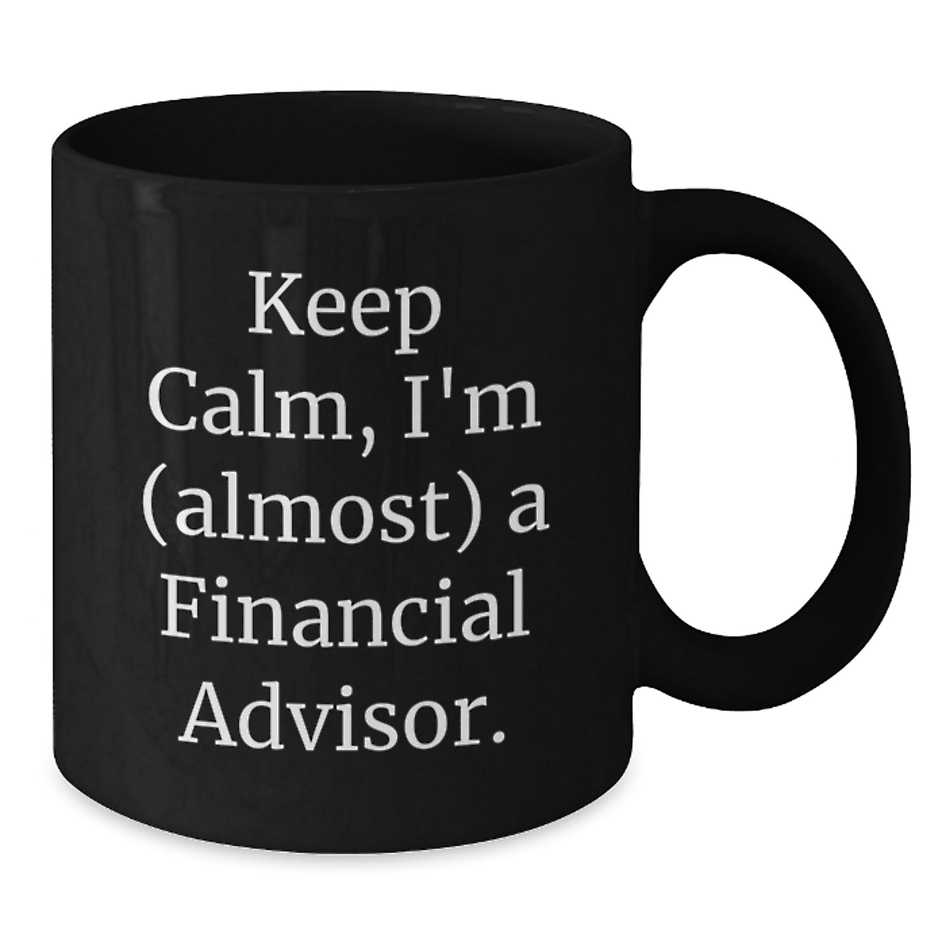 Financial Advisor Humor Funny Gifts for Men from Friends Black Coffee Mug - Keep Calm I - Additional